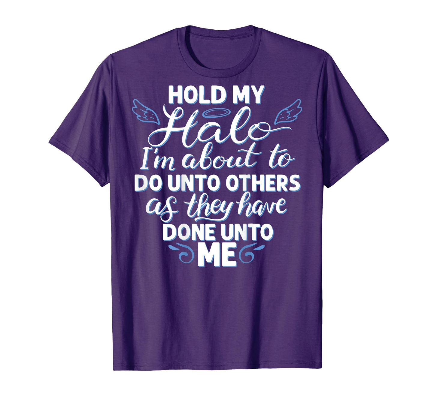 Hold My Halo I'm About To Do Unto Others As They have (back) T-Shirt