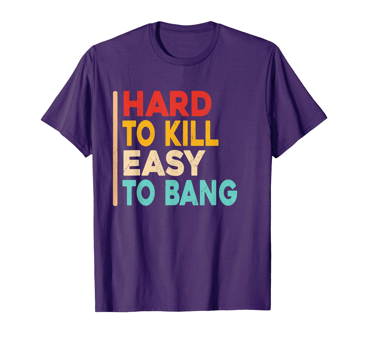 Hard to Kill Easy to Bang - Funny Sarcasm Adult Vintage T-Shirt