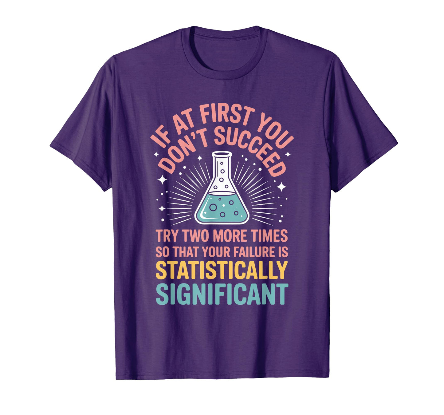 If At First You Don't Succeed Try Two More Times Science T-Shirt