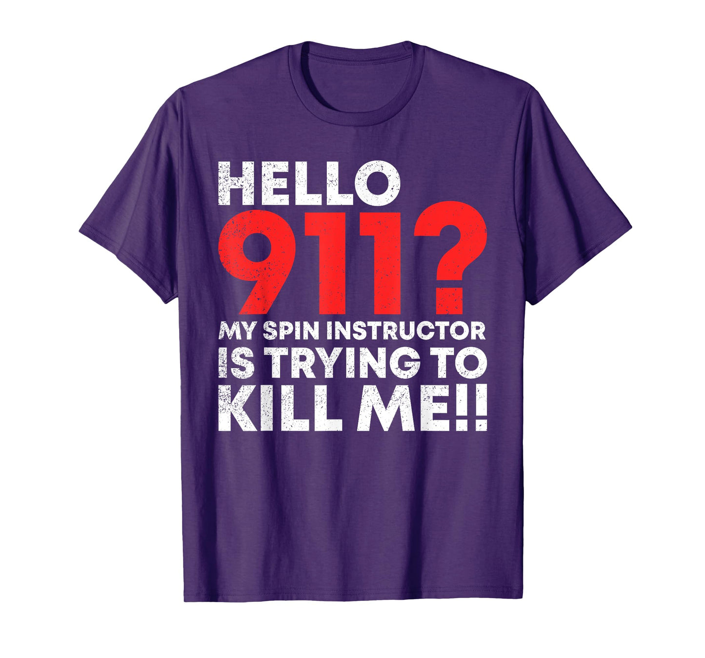 Hello 911? My Spin Instructor is Trying To Kill Me T-Shirt T-Shirt