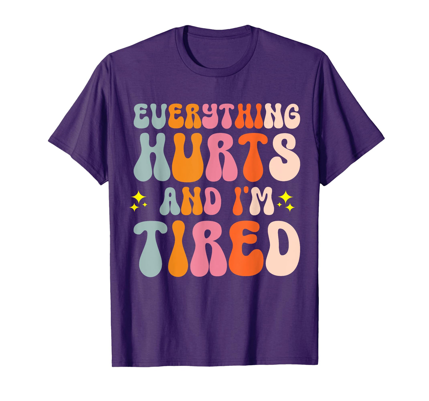 Everything Hurts And I'm Tired T-Shirt