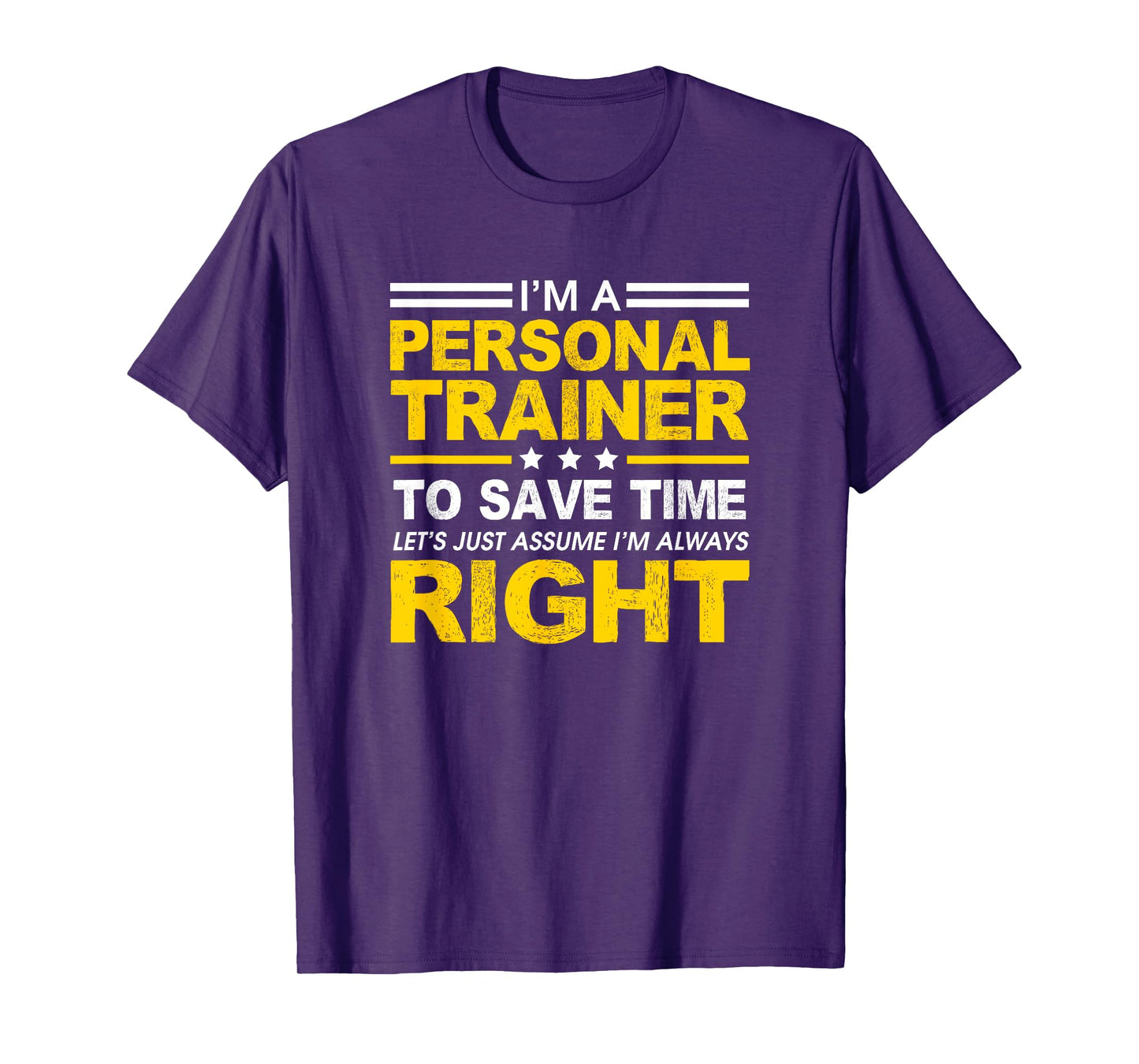 I'm A Personal Trainer... Let's Just Assume I'm Always Right T-Shirt