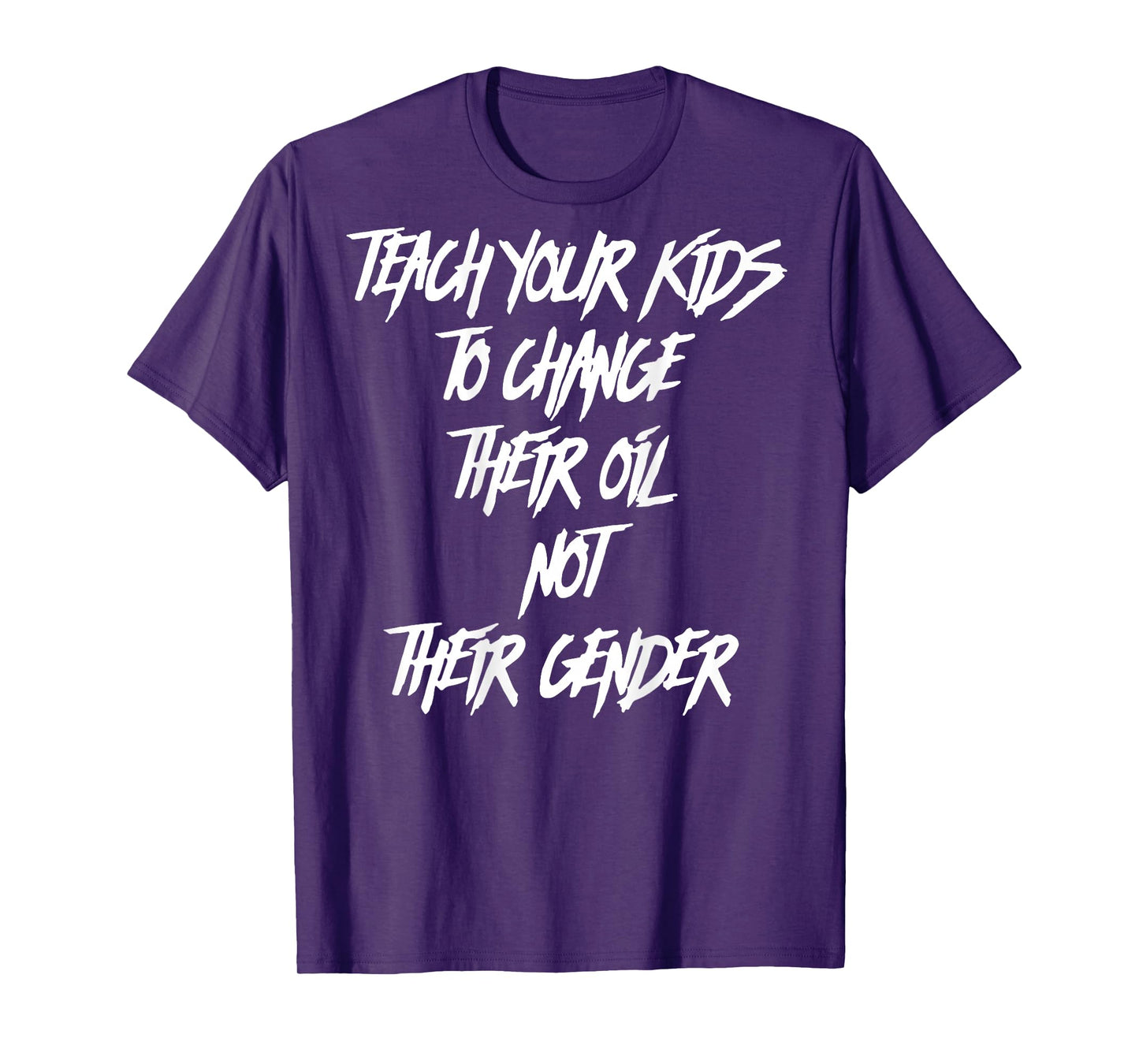 Teach Your Kids to Change Their Oil Not Their Gender (Back) T-Shirt