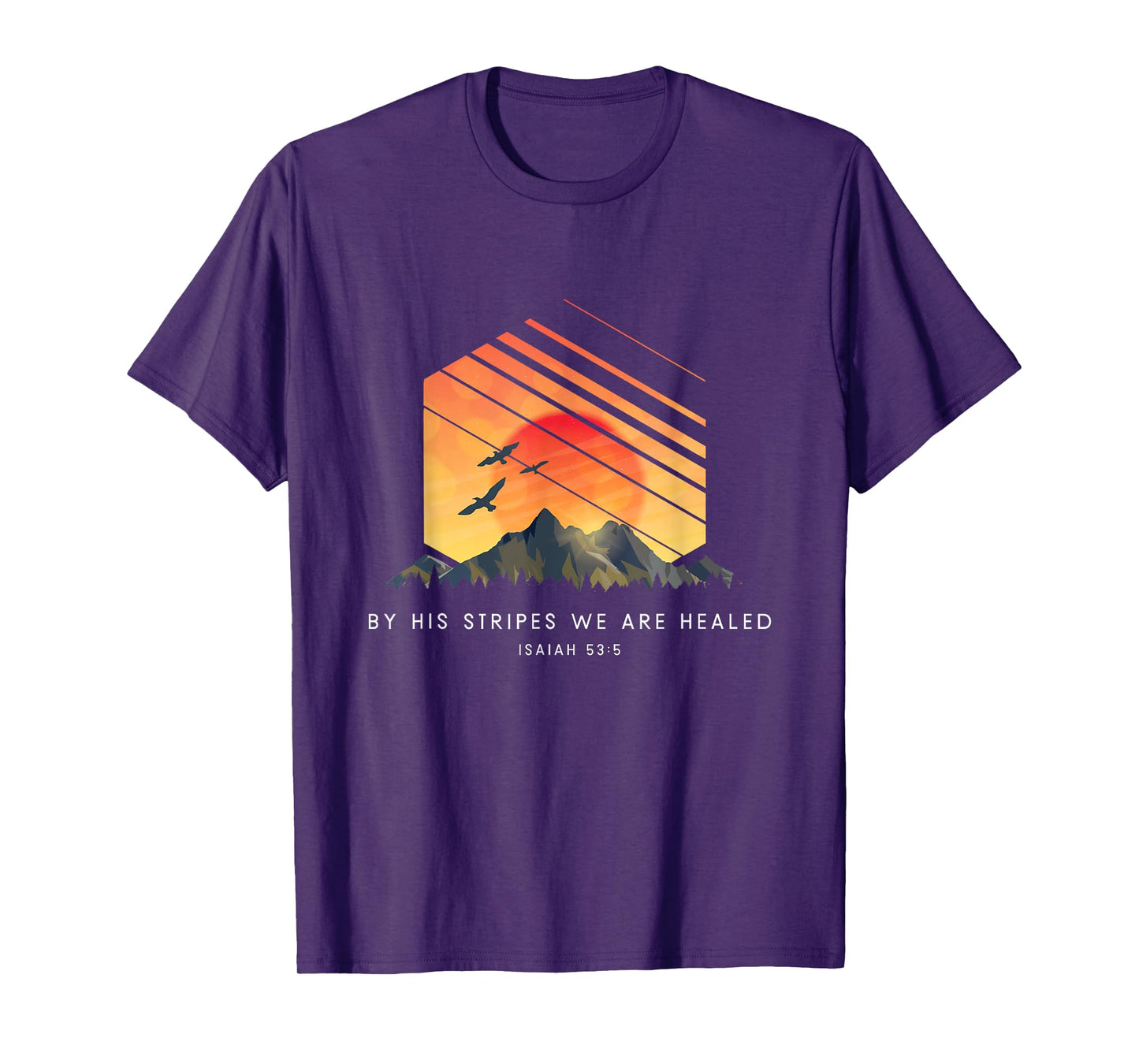 By His Stripes We Are Healed Isaiah 53:5 - Religious Bible T-Shirt