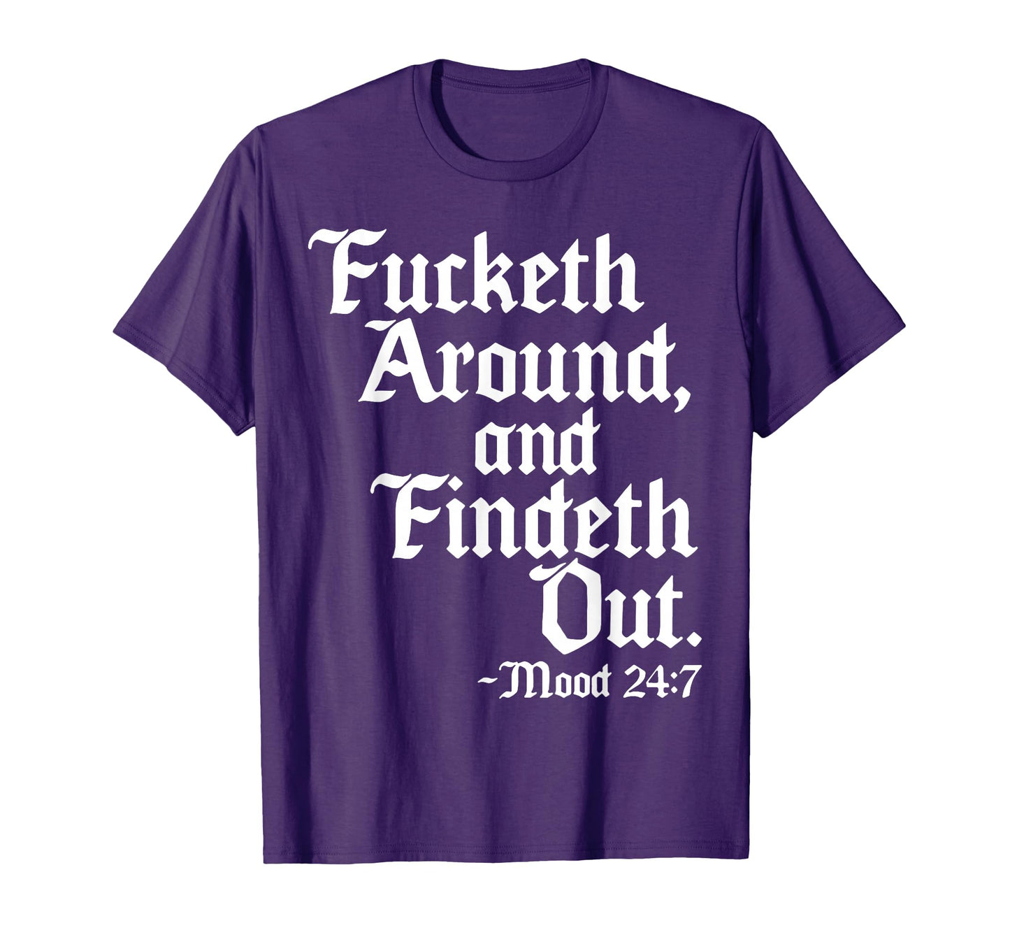 Fucketh Around And Findeth Out Mood 2 47 T-Shirt