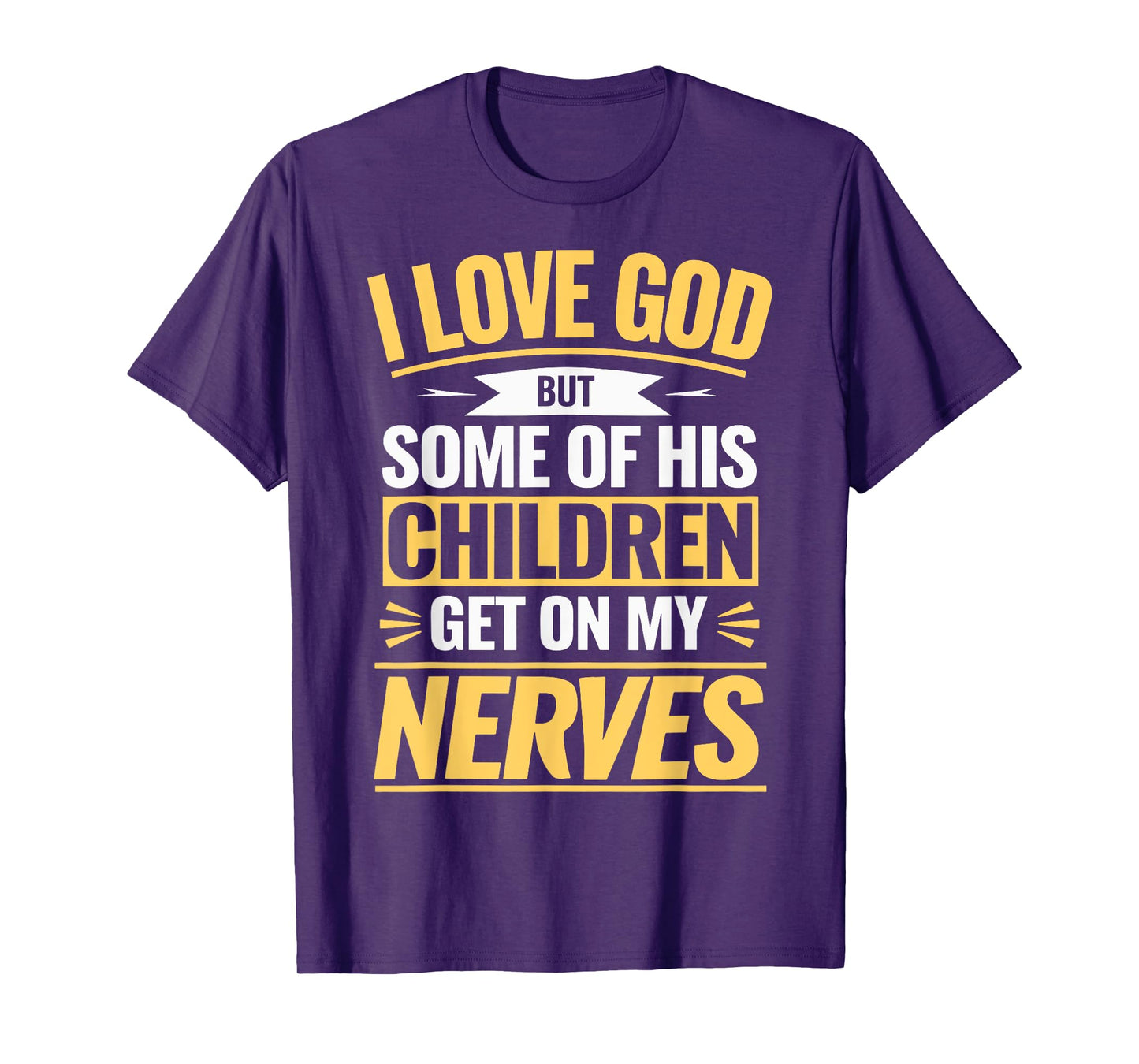 I Love God But Some Of His Children Get On My Nerves T-Shirt