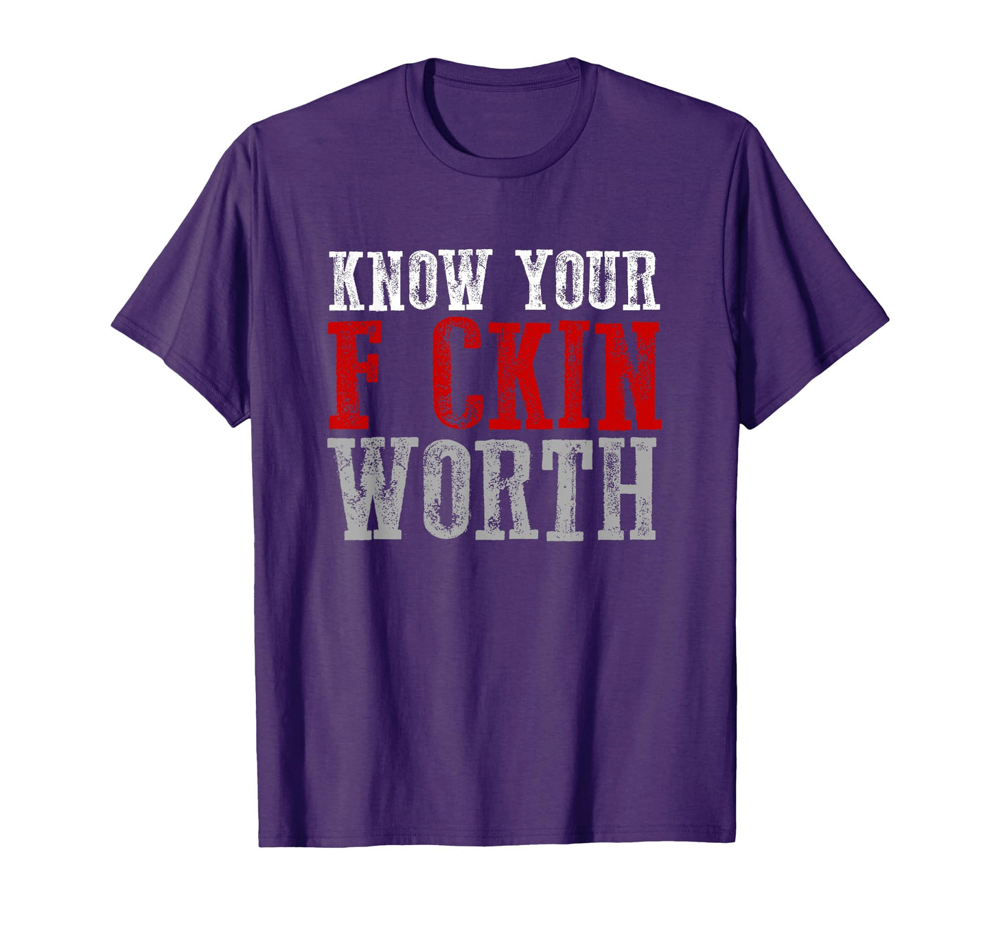 KNOW YOUR F CKIN WORTH Fierce Confident Unapologetic Bold T-Shirt