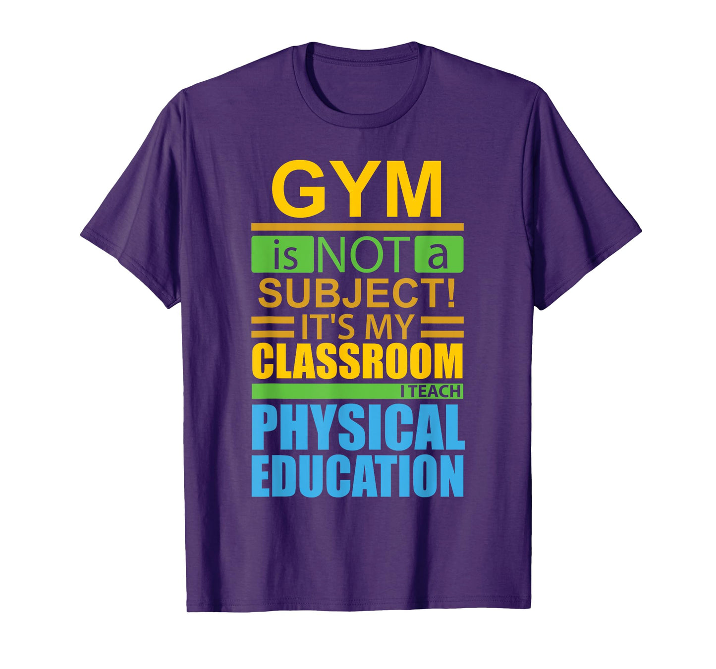 Gym is not a Subject...I Teach Physical Education T-Shirt T-Shirt