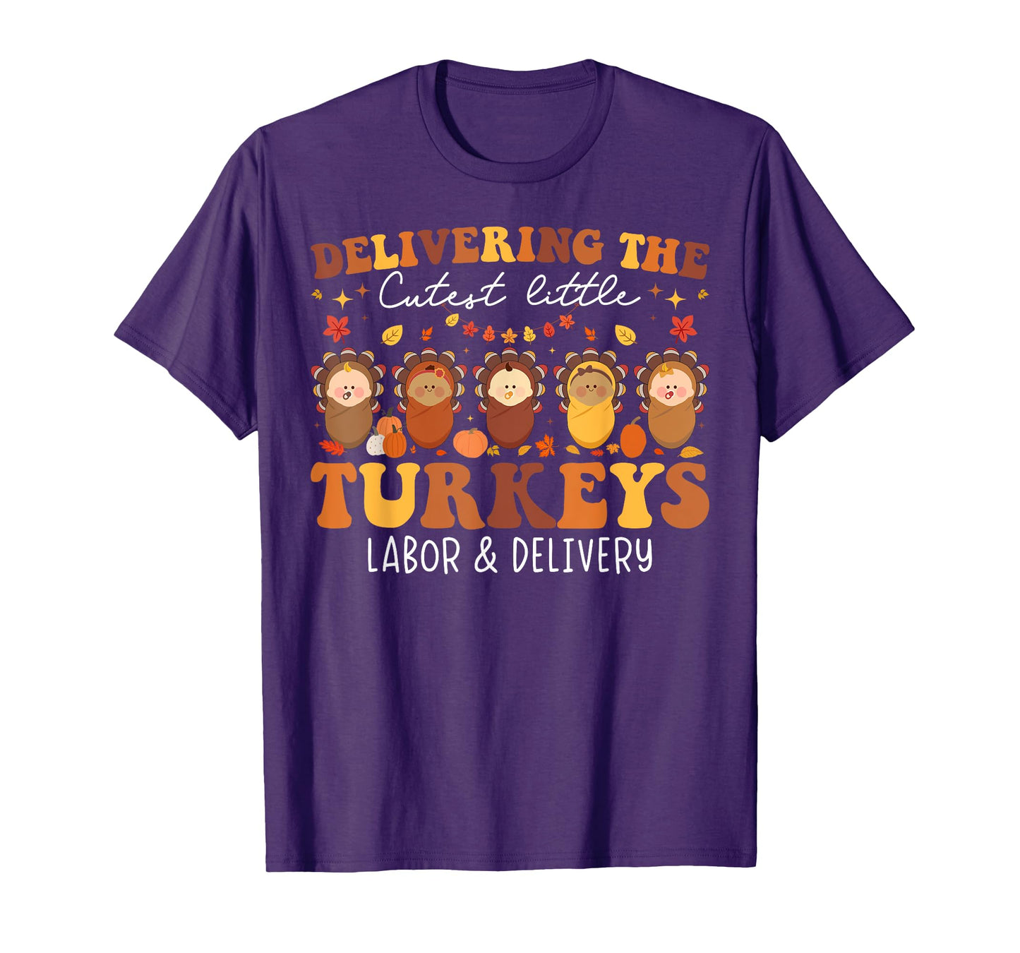 Delivering The Cutest Turkeys Labor & Delivery Thanksgiving T-Shirt