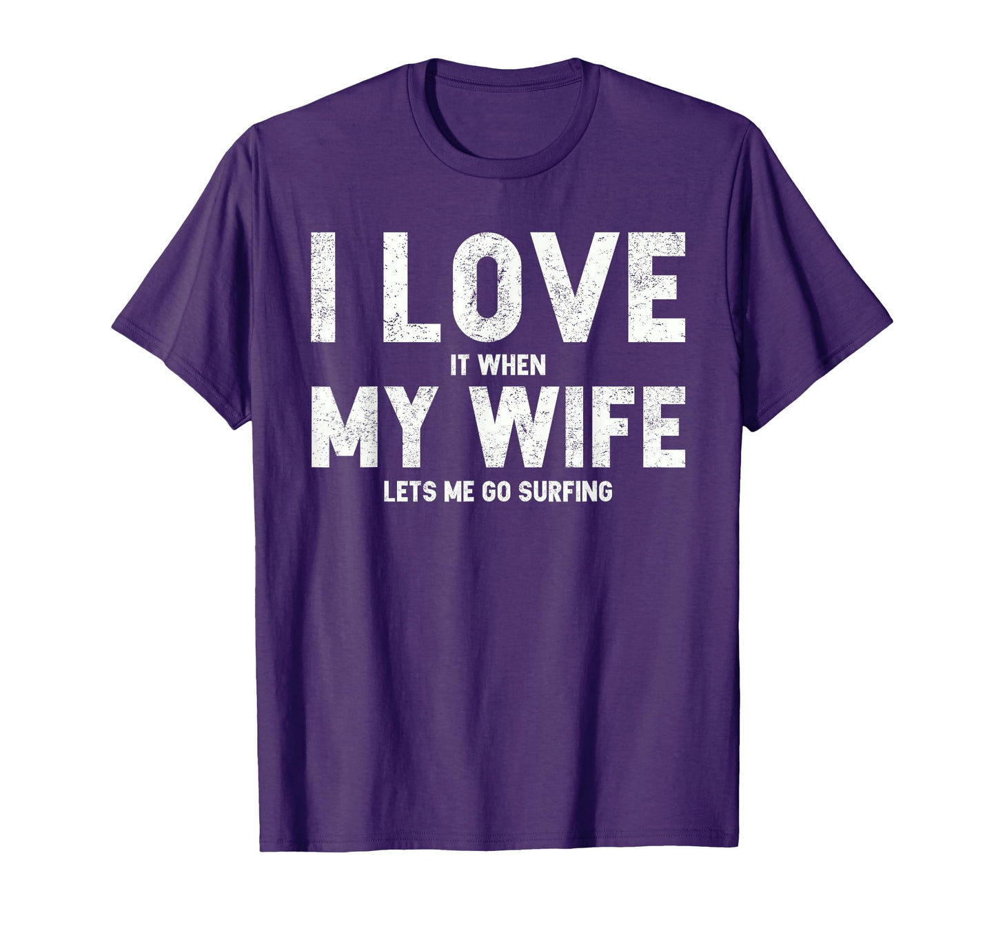Mens I Love It When My Wife Lets Me Go Surfing T Shirt