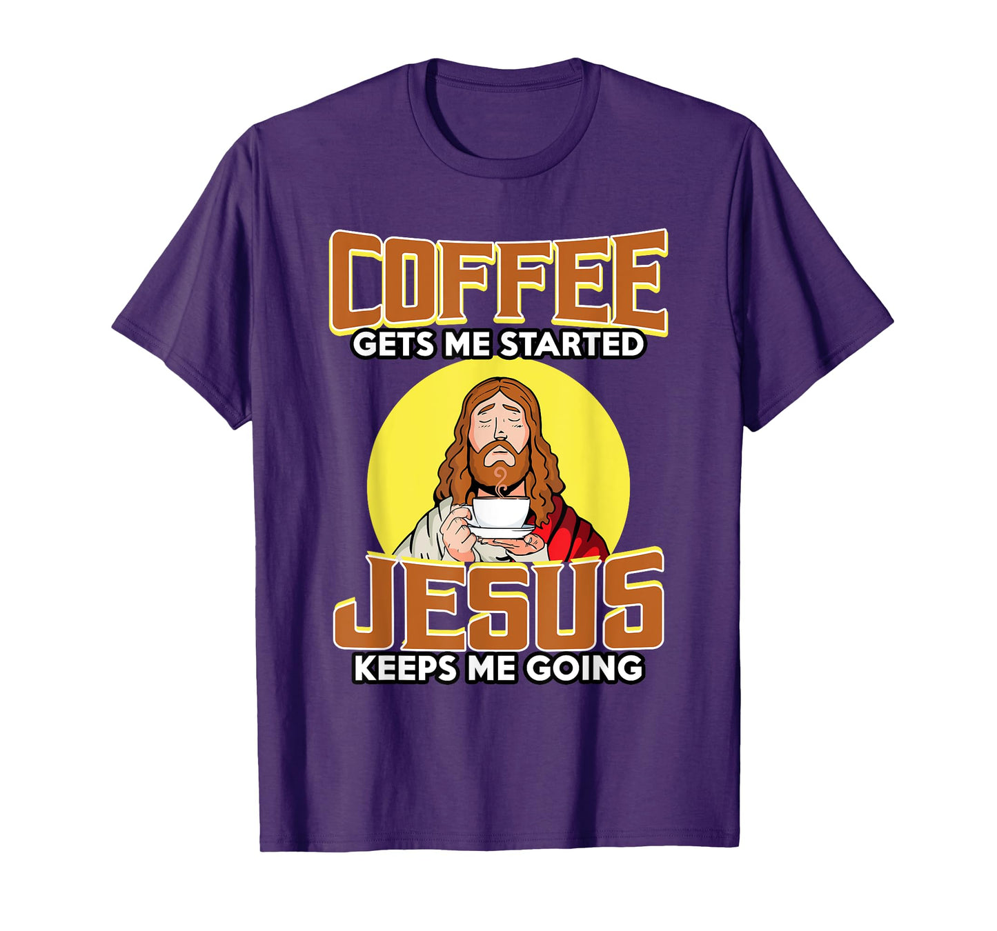 Coffee Gets Me Started Jesus Keeps Me Going For Coffee Lover T-Shirt