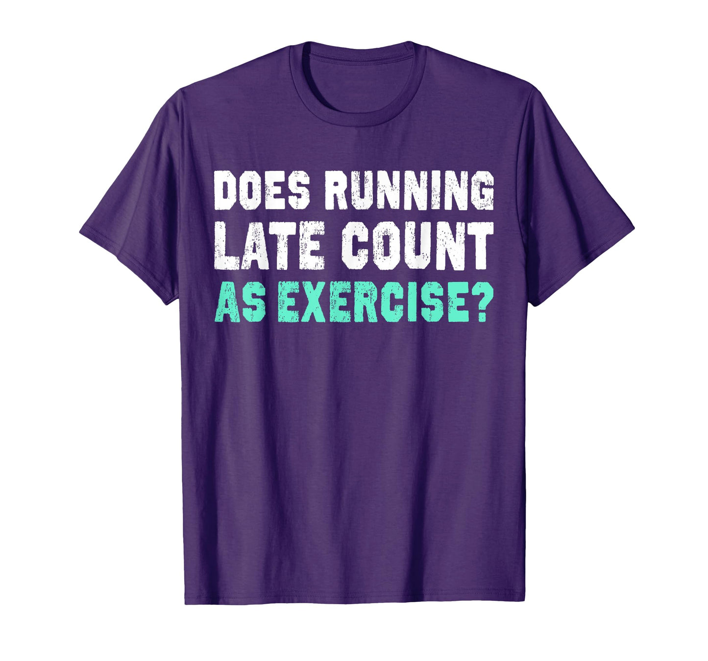 Does Running Late Counts As Exercise T-Shirt motivation gift T-Shirt
