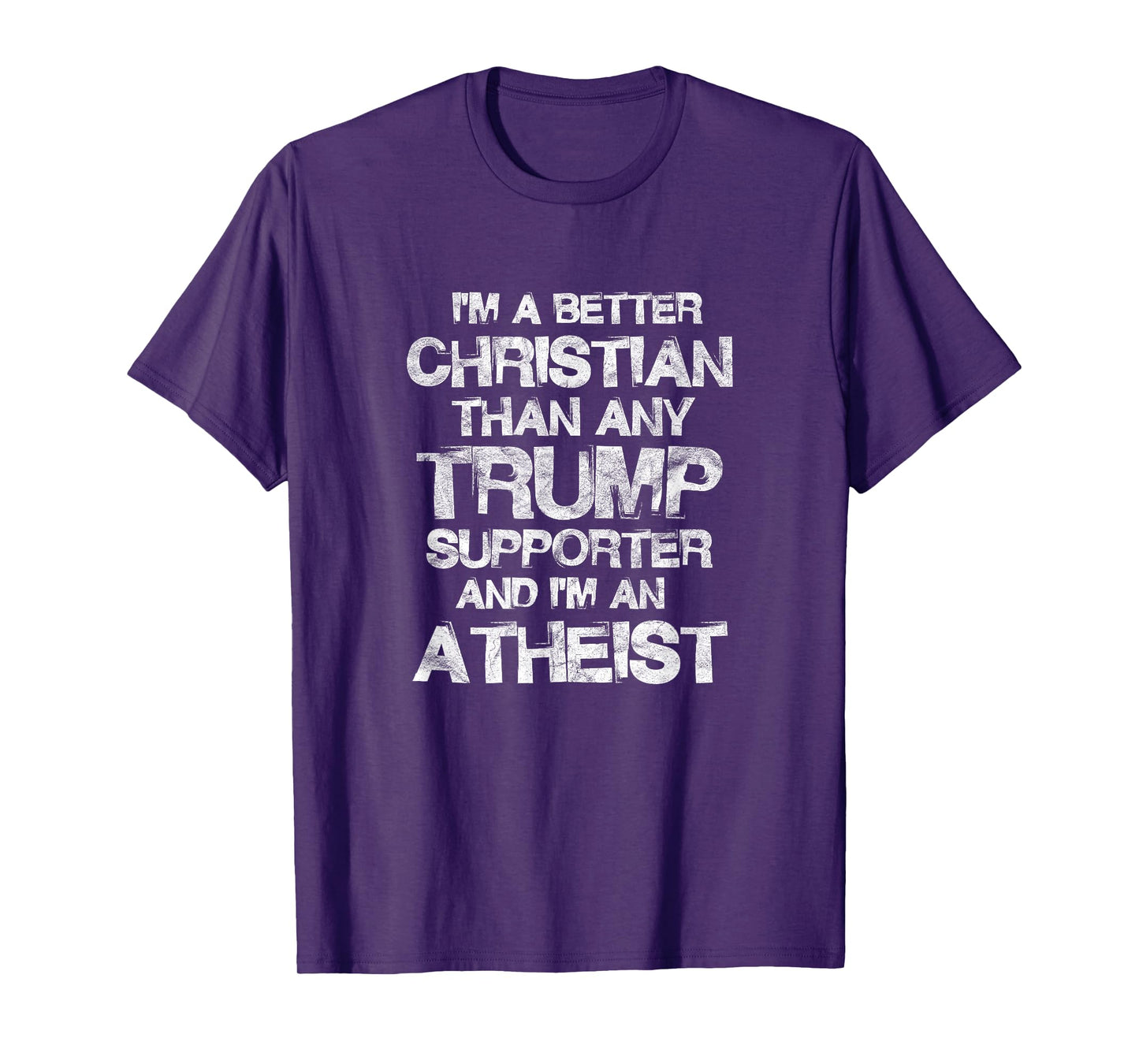 I'm A Better Christian Than Any Trump Supporter Atheist T-Shirt