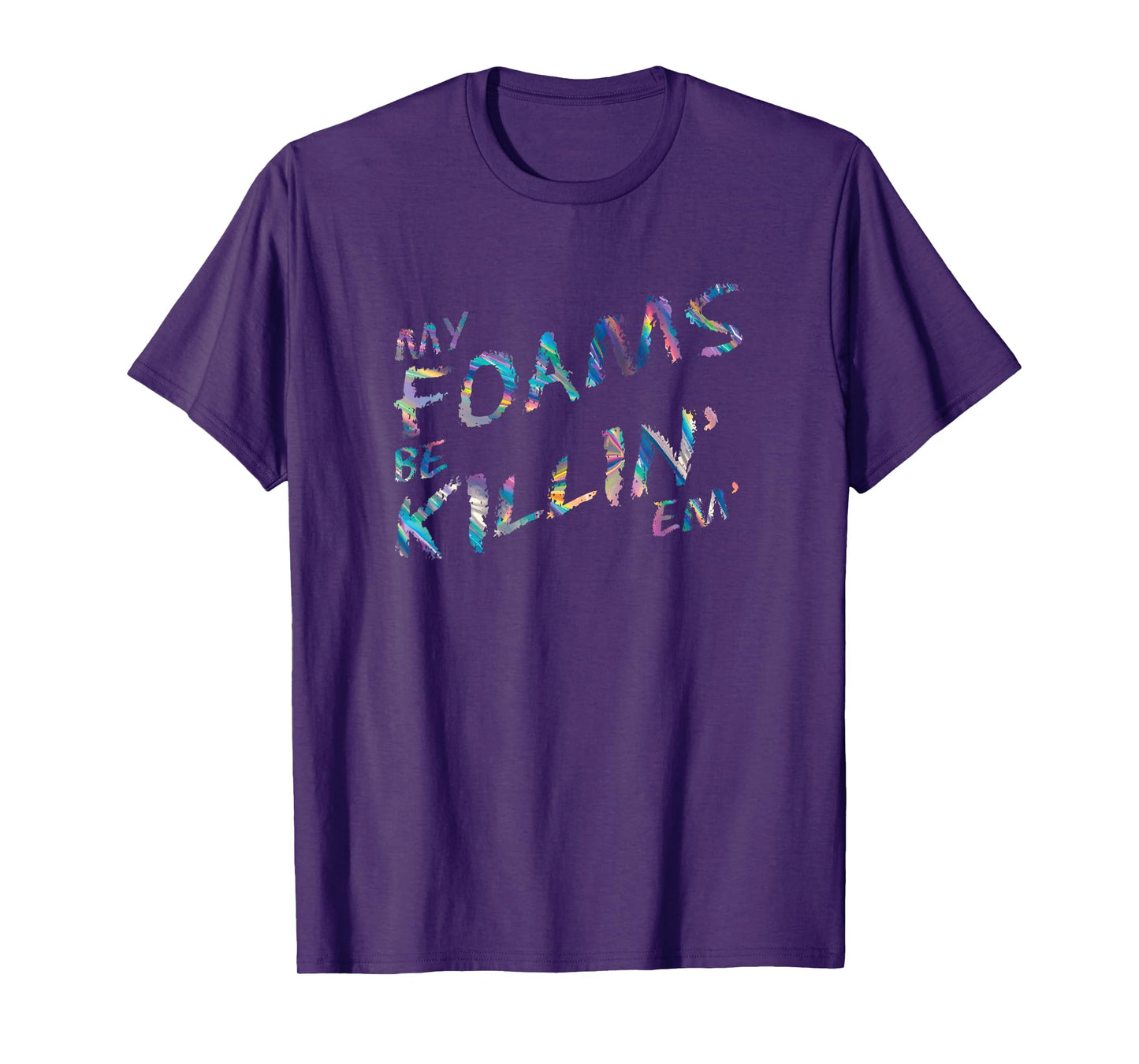 My Foams Be Killin Em Hologram Sneaker T-Shirt Foamposite T-Shirt