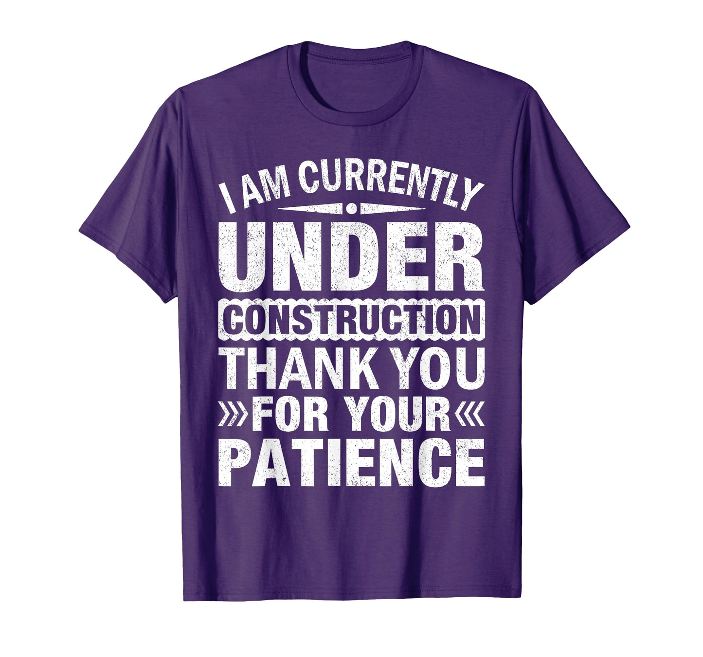 I'm Under Construction Thank You For Your Patience T-Shirt