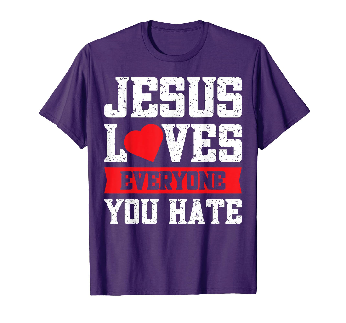Jesus Loves Everyone You Hate T-Shirt