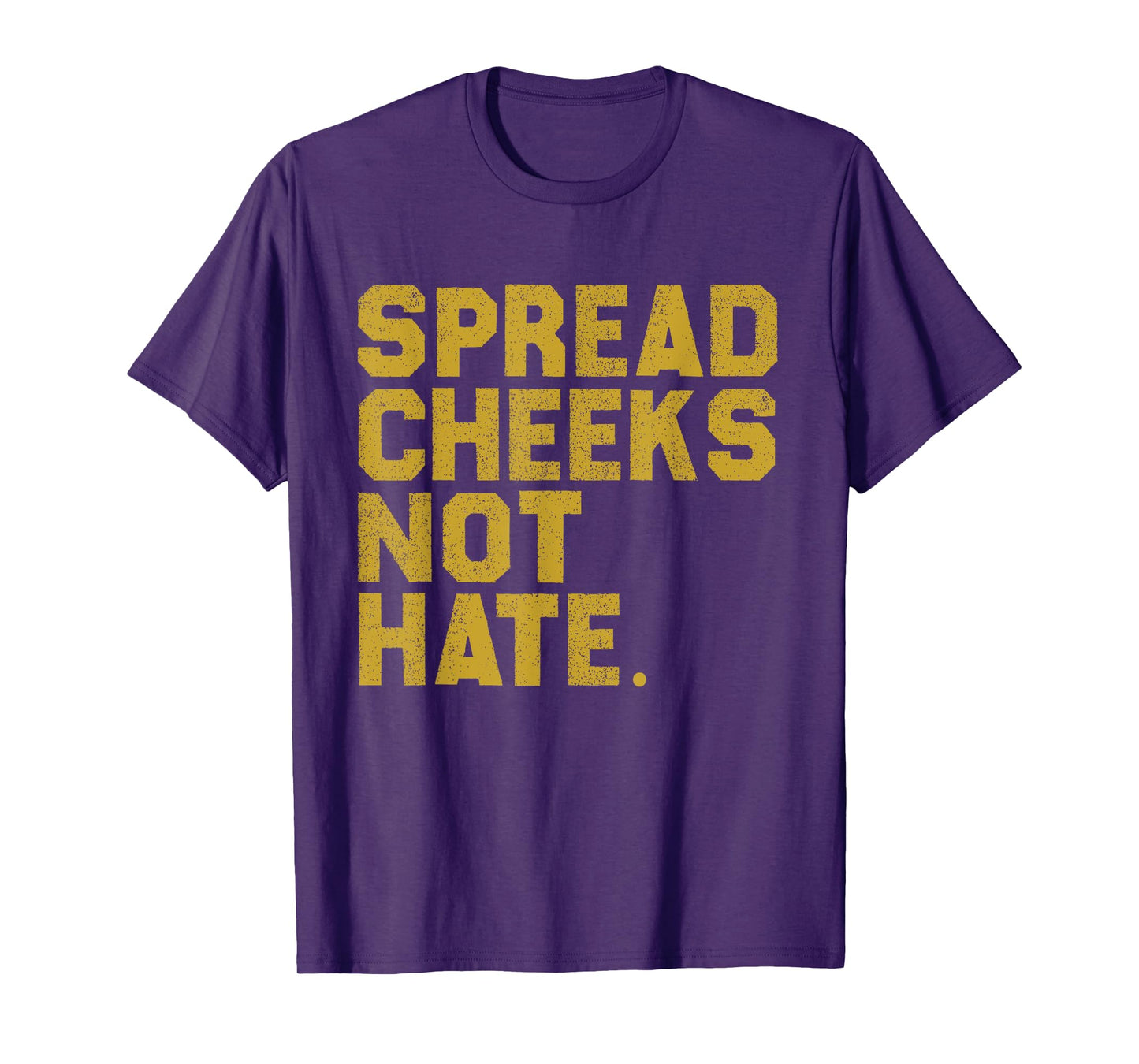 Funny Gym Quote Spread Cheeks Not Hate Fitness Lover Workout T-Shirt