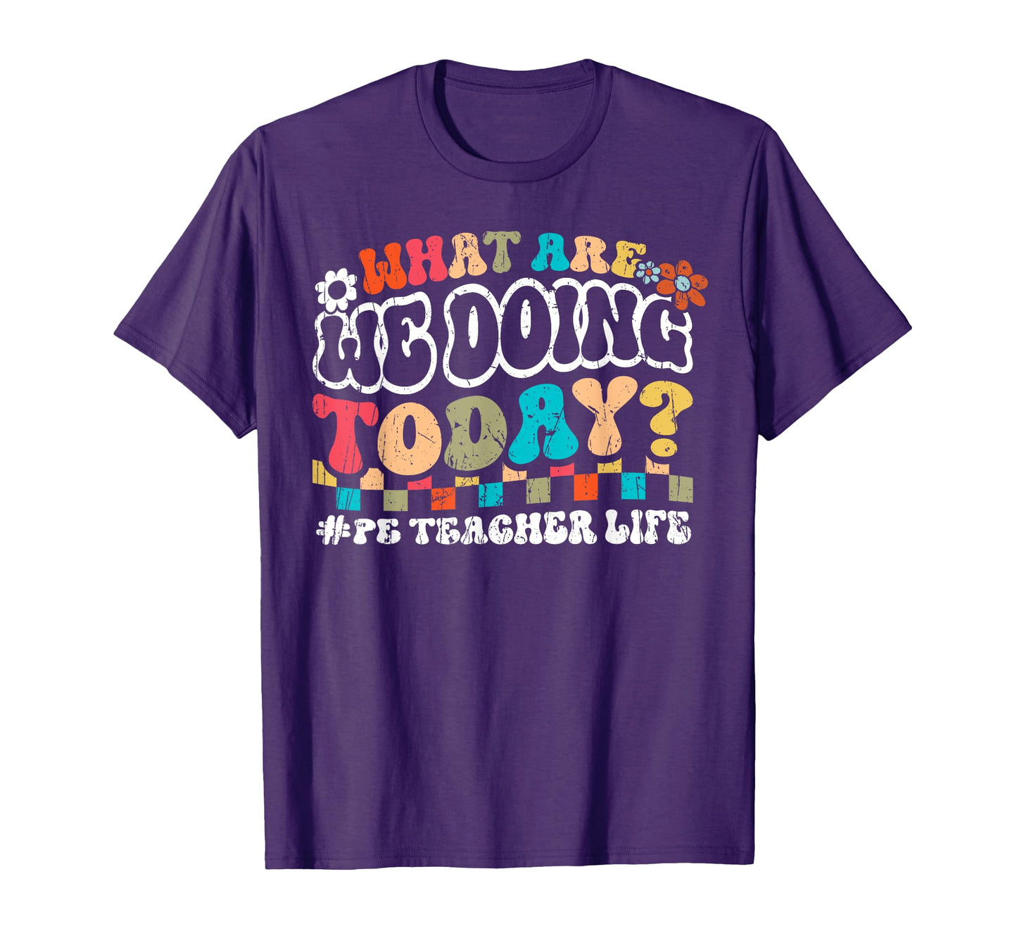 What Are We Doing Today PE Teacher Life Back to School Men Women T-Shirt