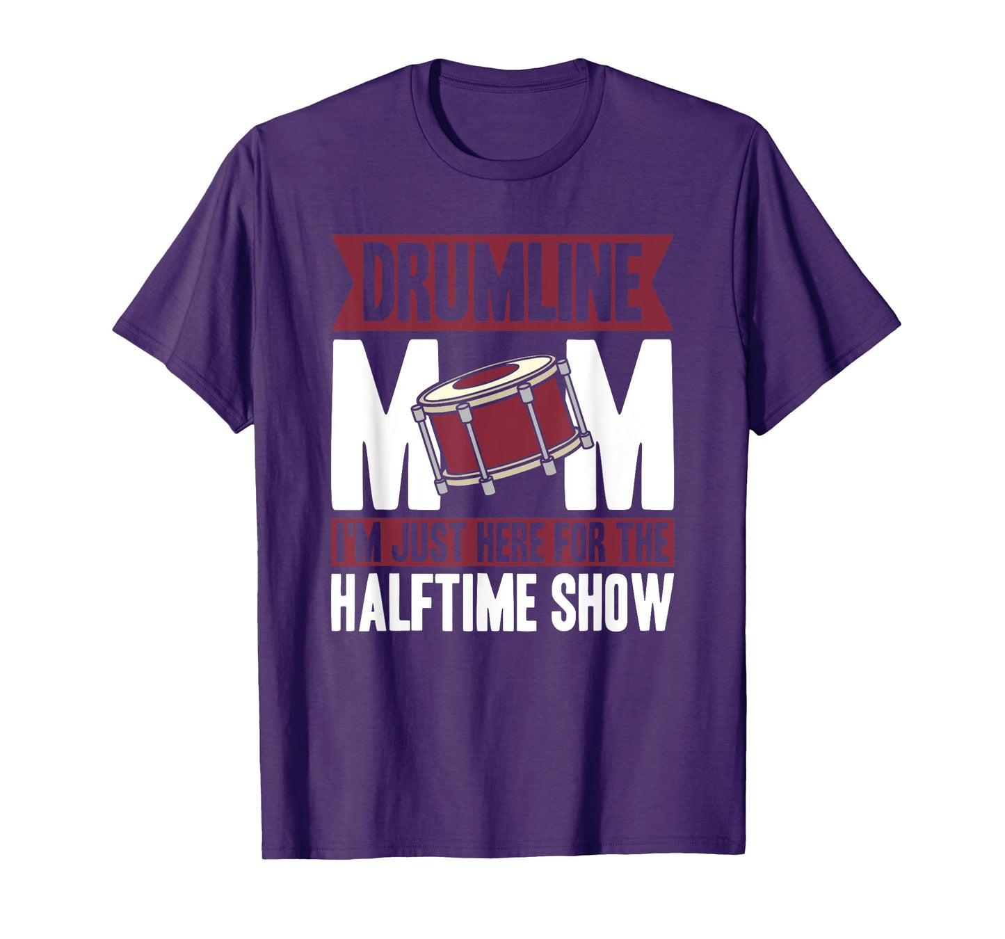 Drumline Mom I'm Just Here For The Halftime Show T-Shirt