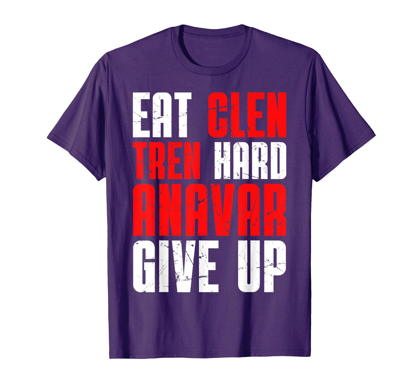 Eat Clen Tren Hard Anavar Give Up T-Shirt