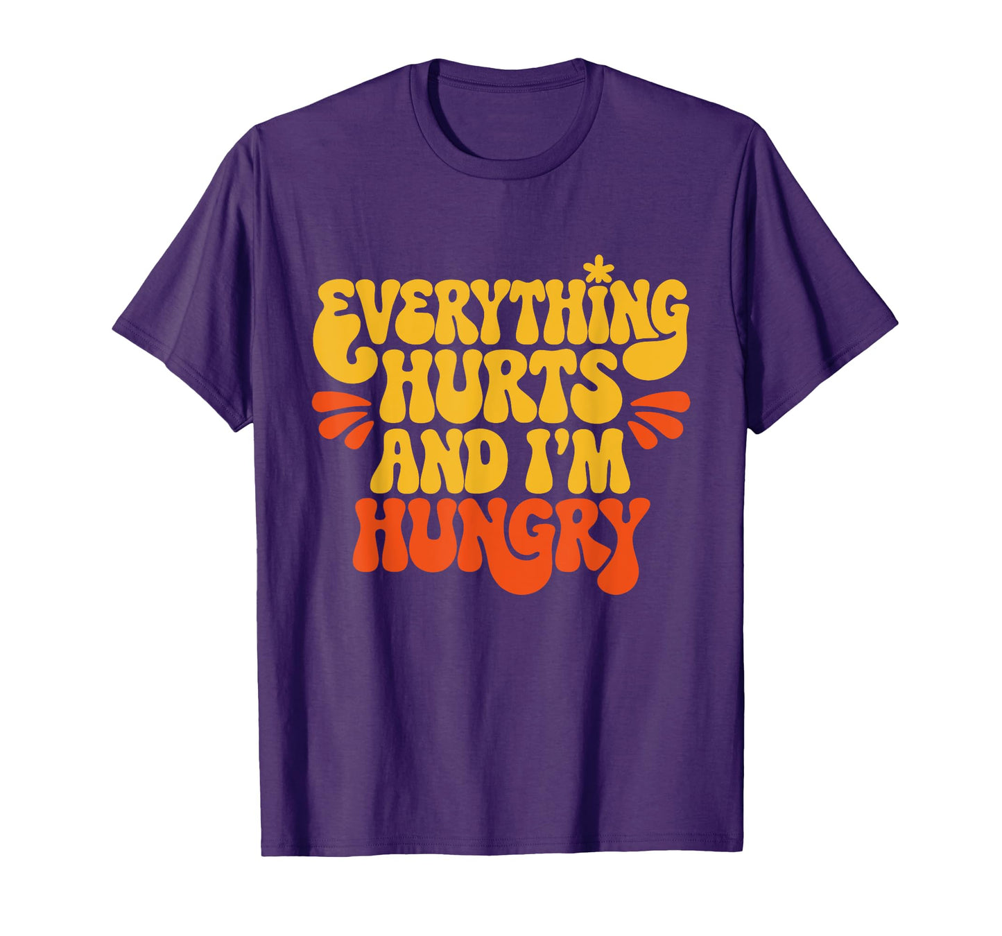 Everything Hurts And I'm Hungry Funny Women & Men Workout T-Shirt