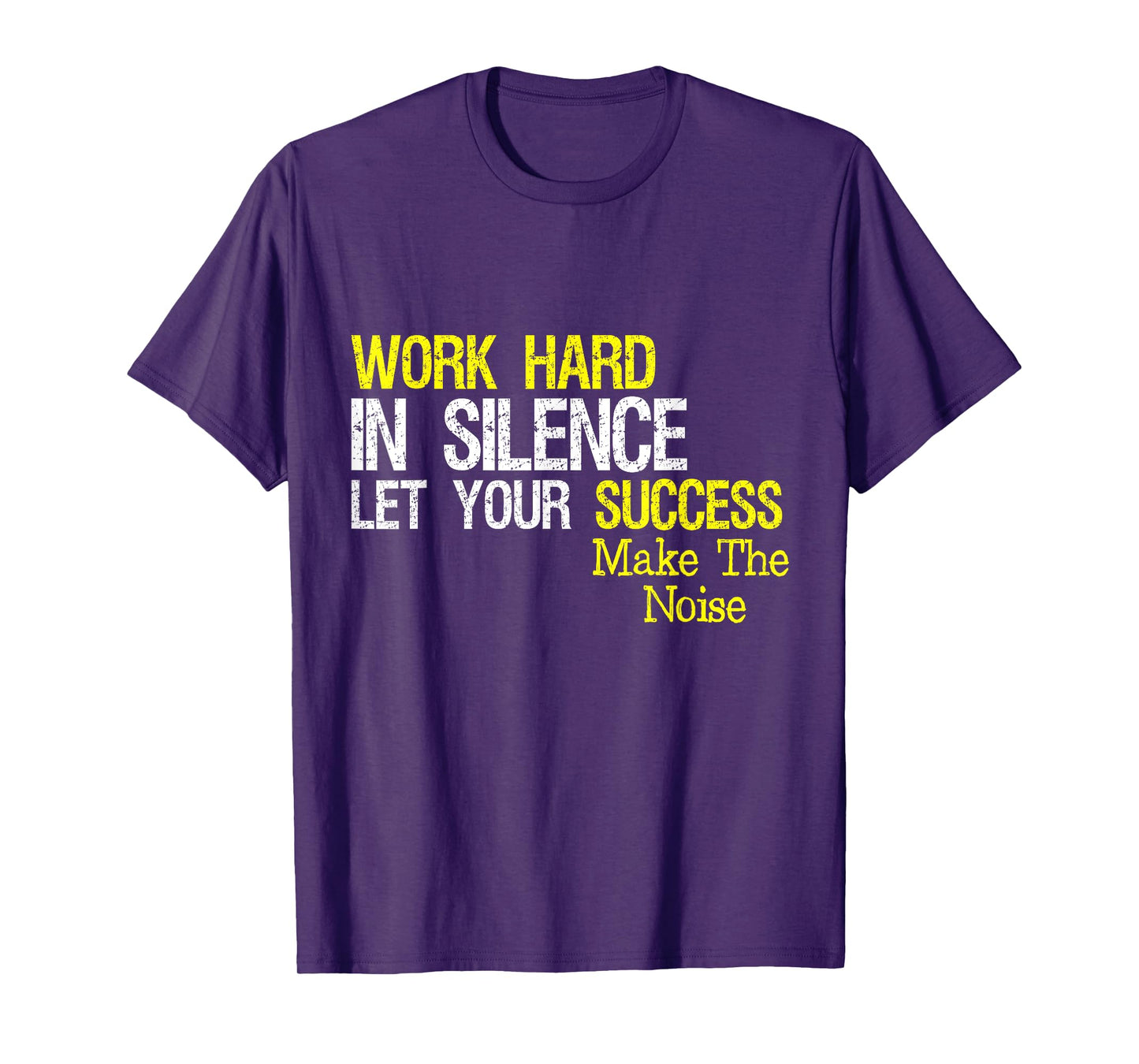 Work Hard In Silence Let Your Success Make The Noise Quote T-Shirt