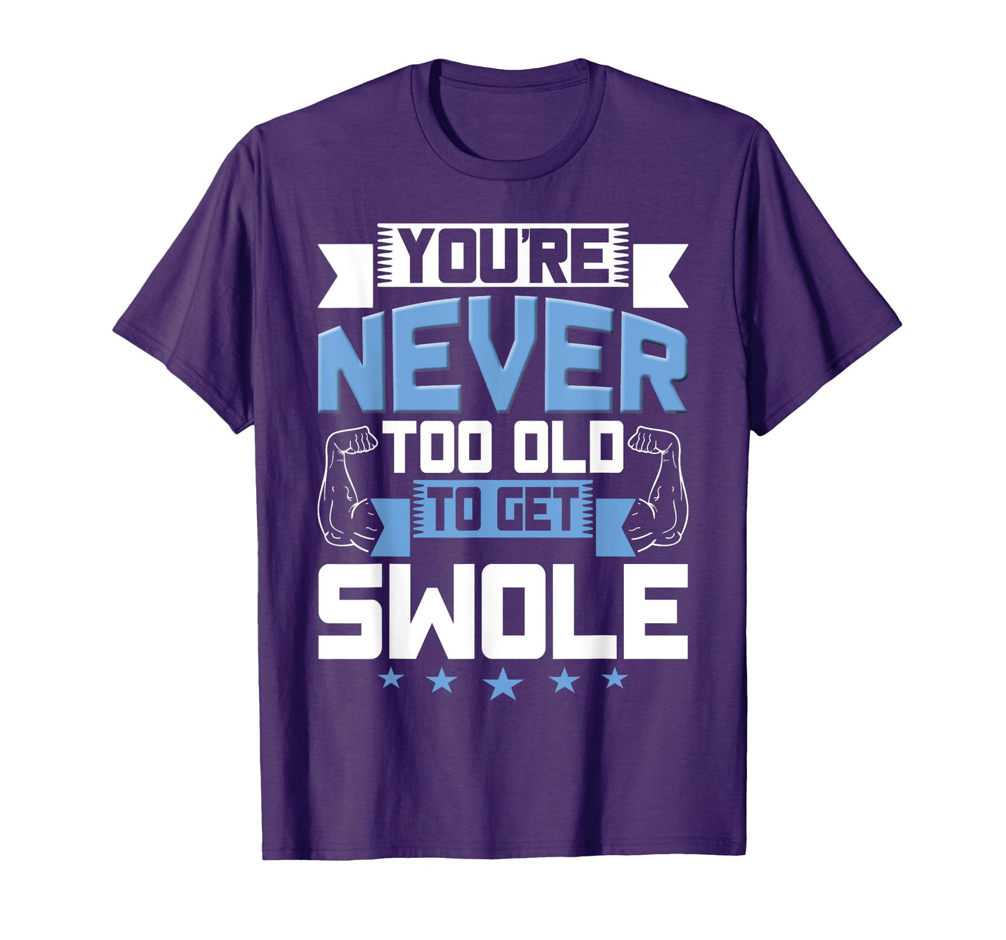 Birthday Workout Shirt - Youre Never Too Old to Get Swole T-Shirt