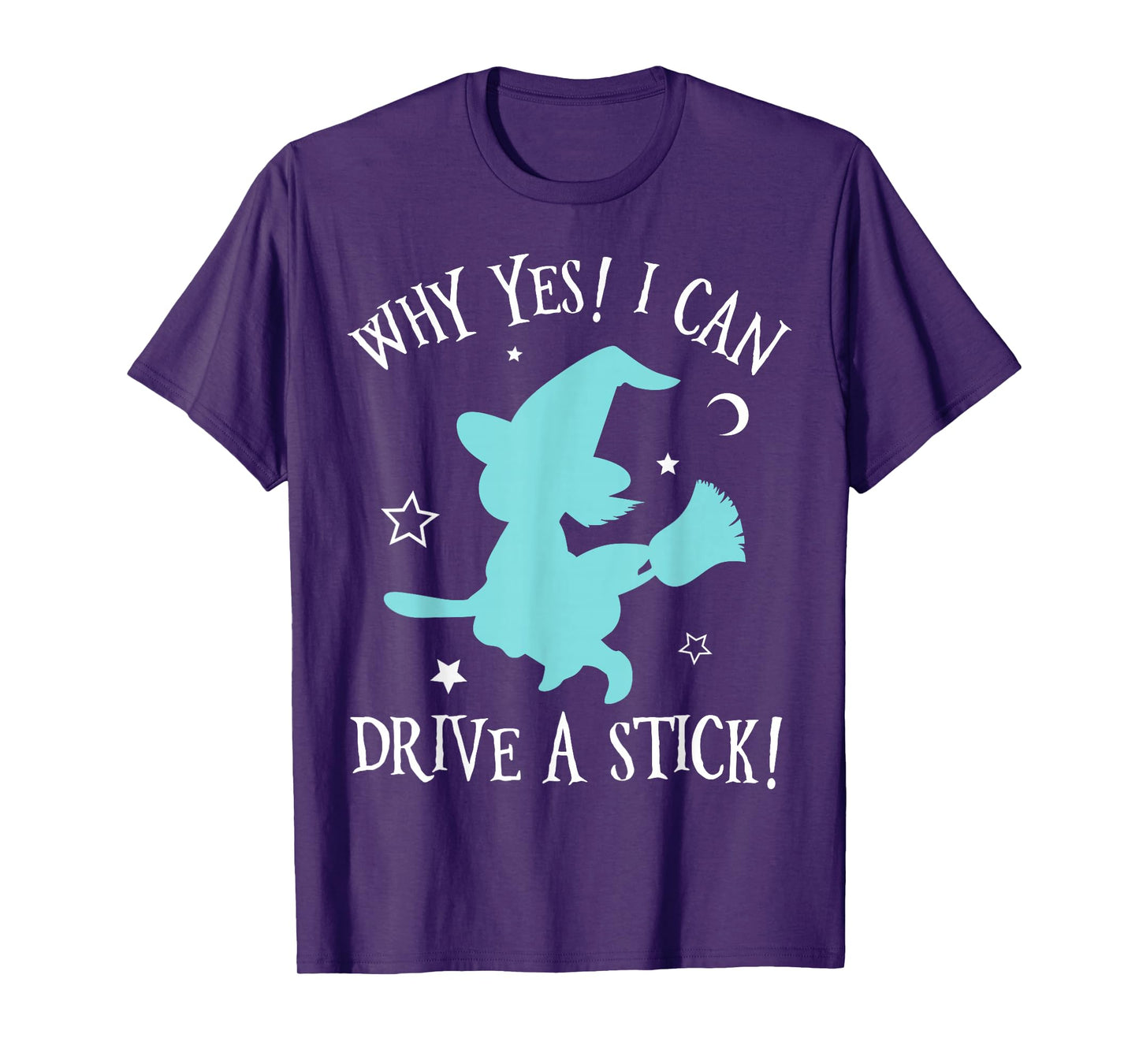 Why Yes Actually I Can Drive A Stick - Halloween Witch Broom T-Shirt