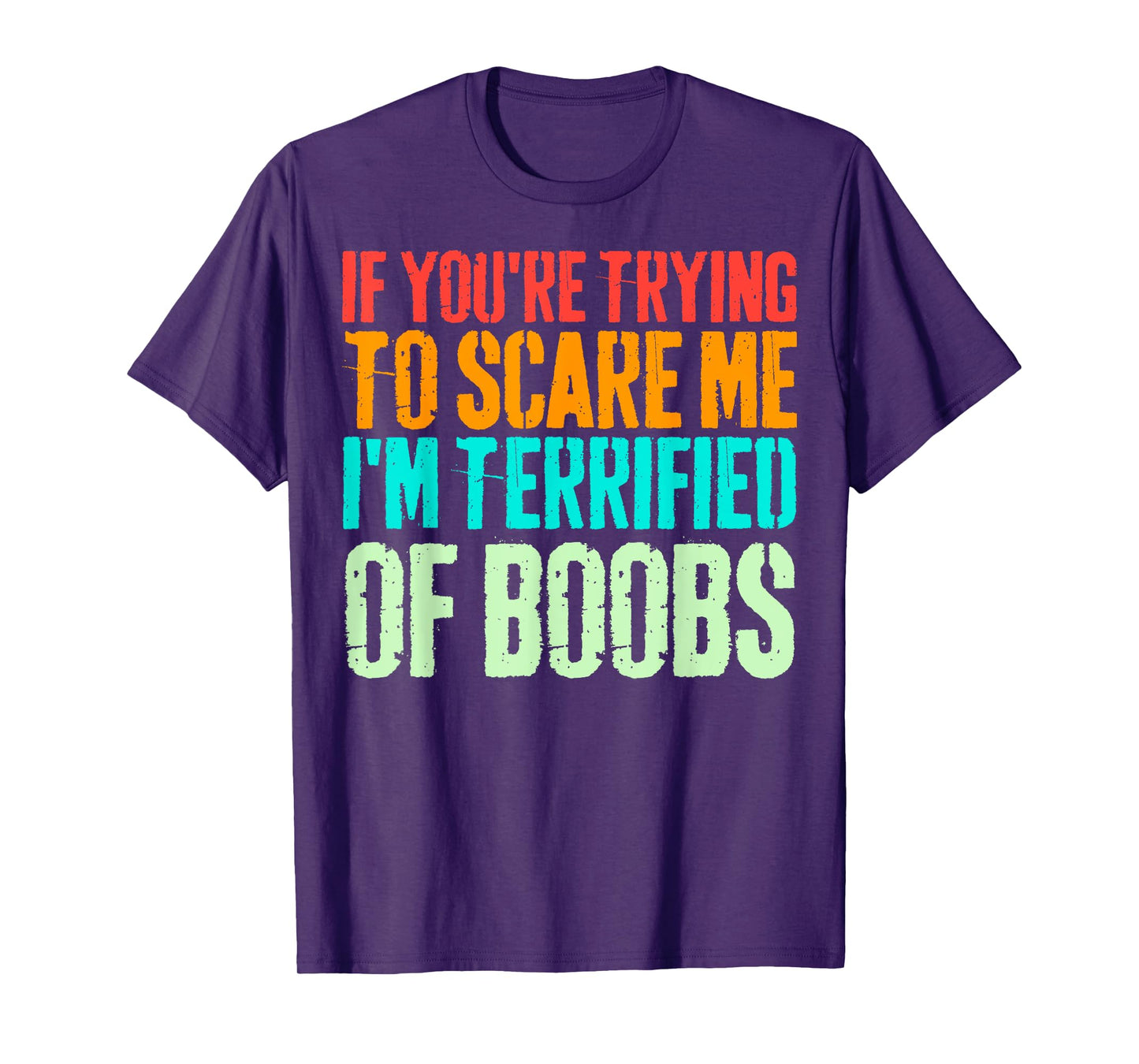 VINTAGE IF YOU'RE TRYING TO SCARE ME, I'M TERRIFIED OF BOOBS T-Shirt