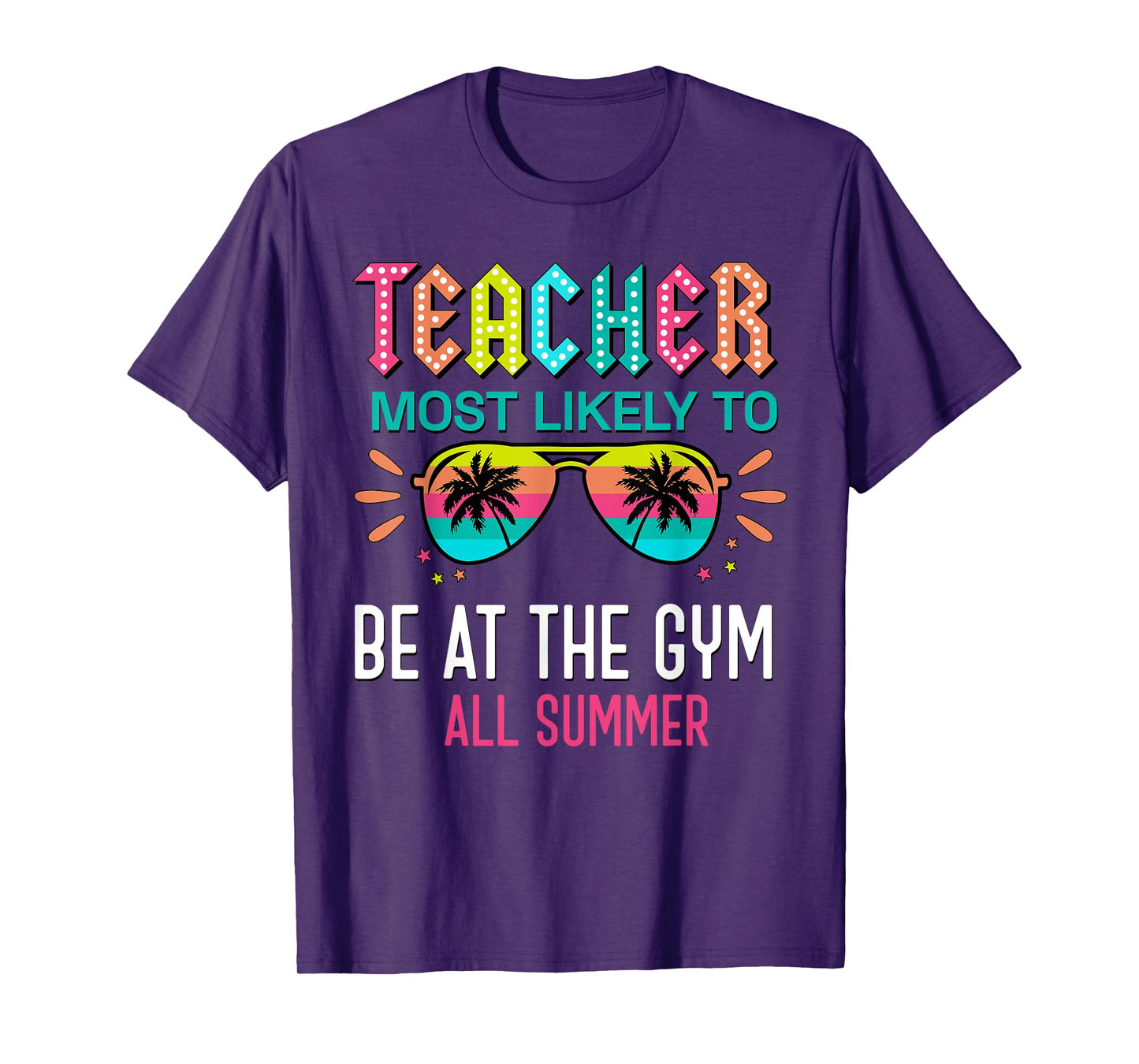 Teacher Most Likely To Be At The Gym All Summer Men Women T-Shirt