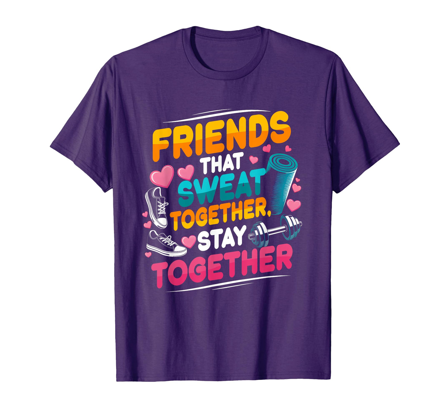 Friends That Sweat Together Stay Together Gym Workout T-Shirt