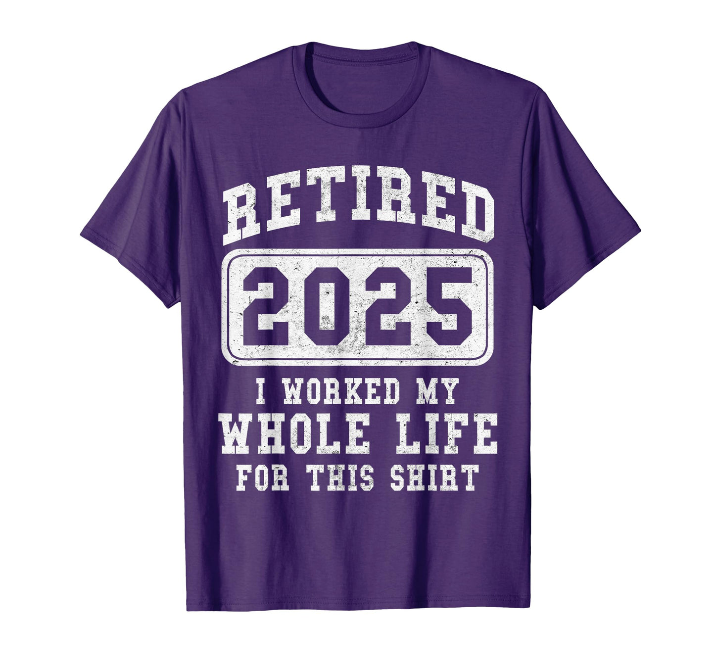 Retired 2025 retirement worked whole life for this T-Shirt