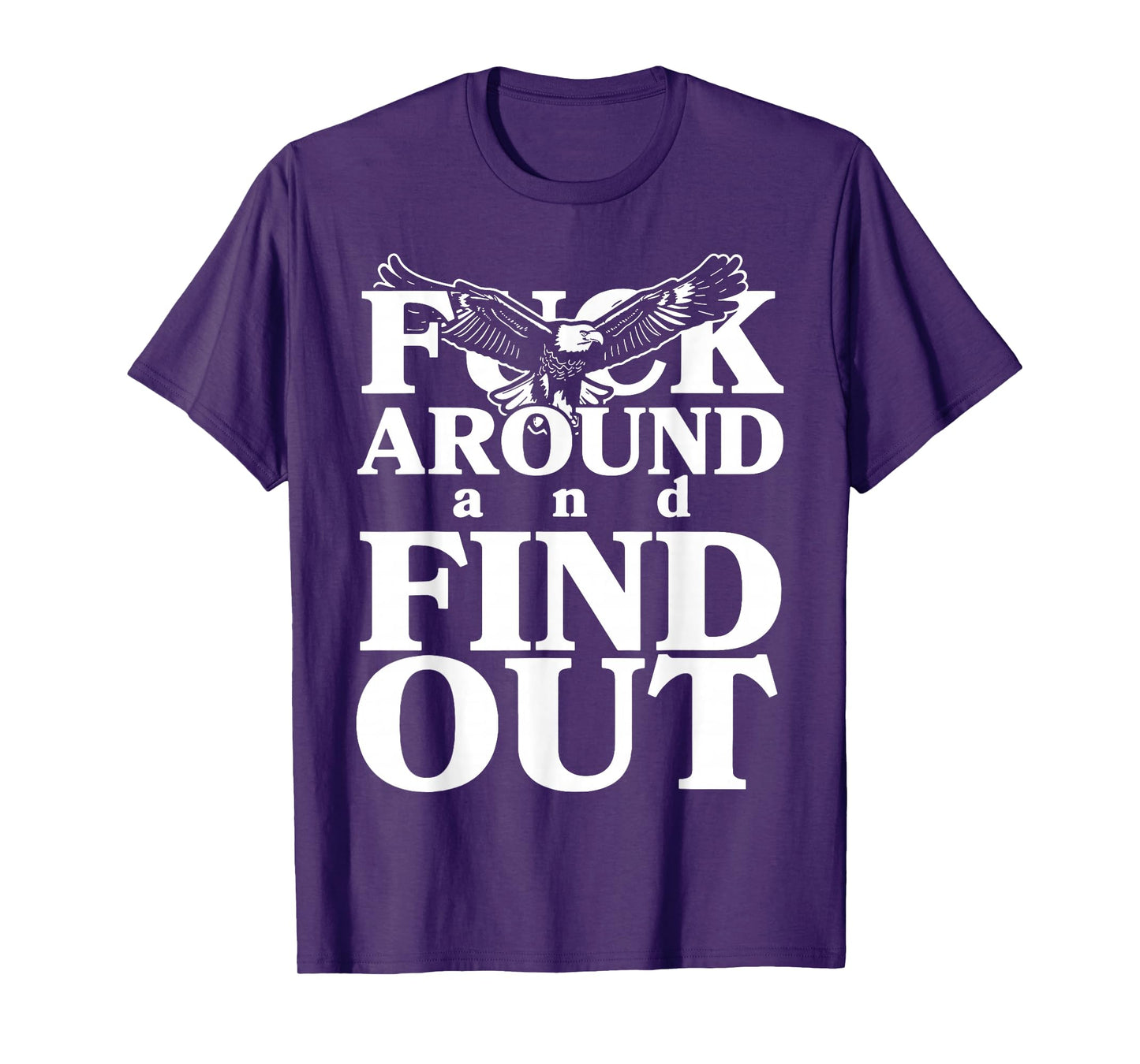 Fuck around and find out funny eagle T-Shirt