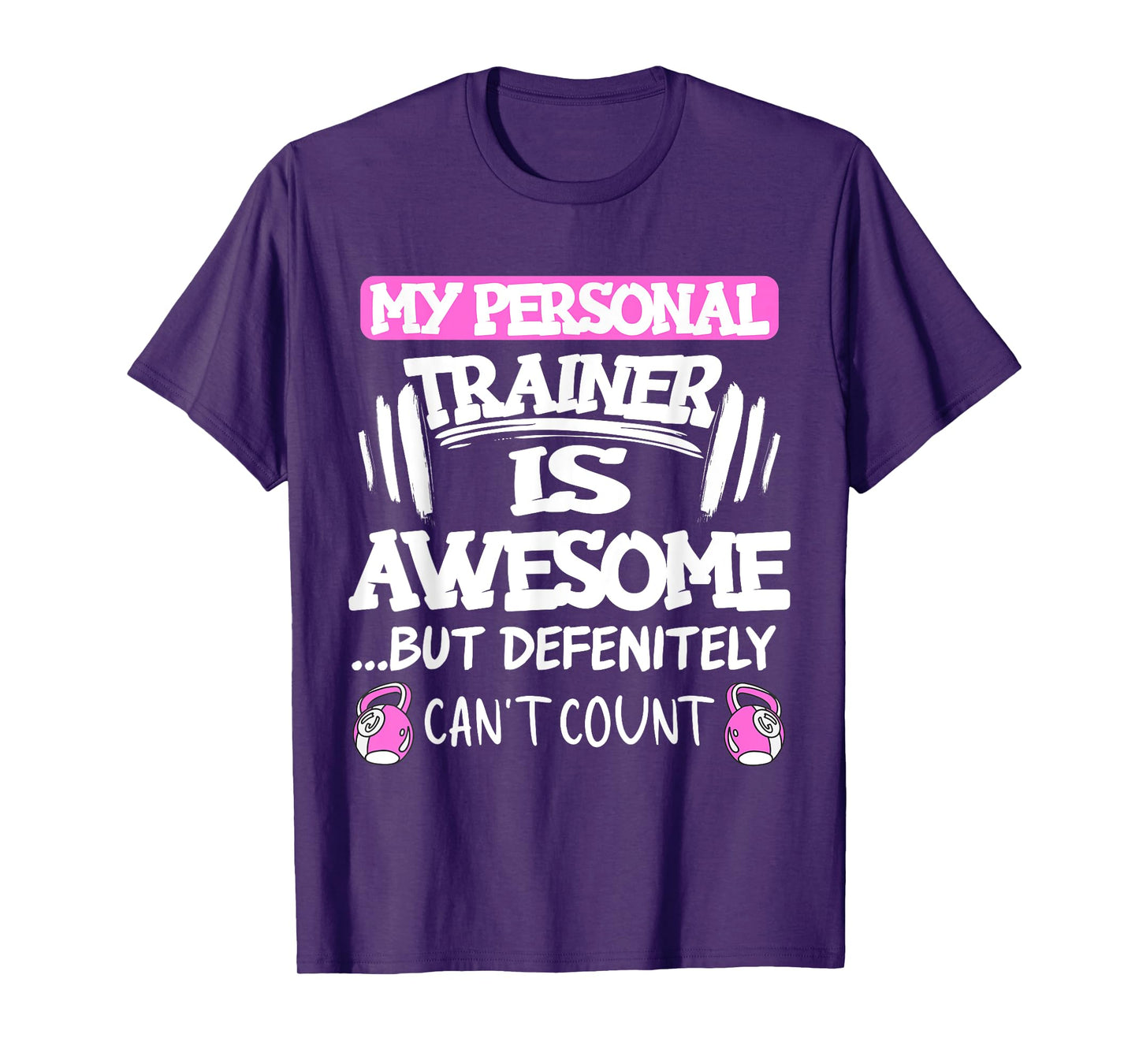 My Personal Trainer is Awesome but Can't Count Funny Gym T-Shirt