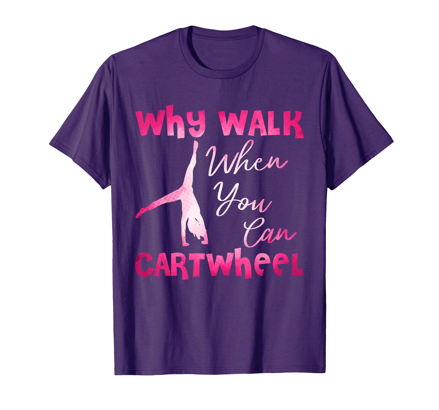 Why Walk When You Can Cartwheel Funny Dancer T-Shirt