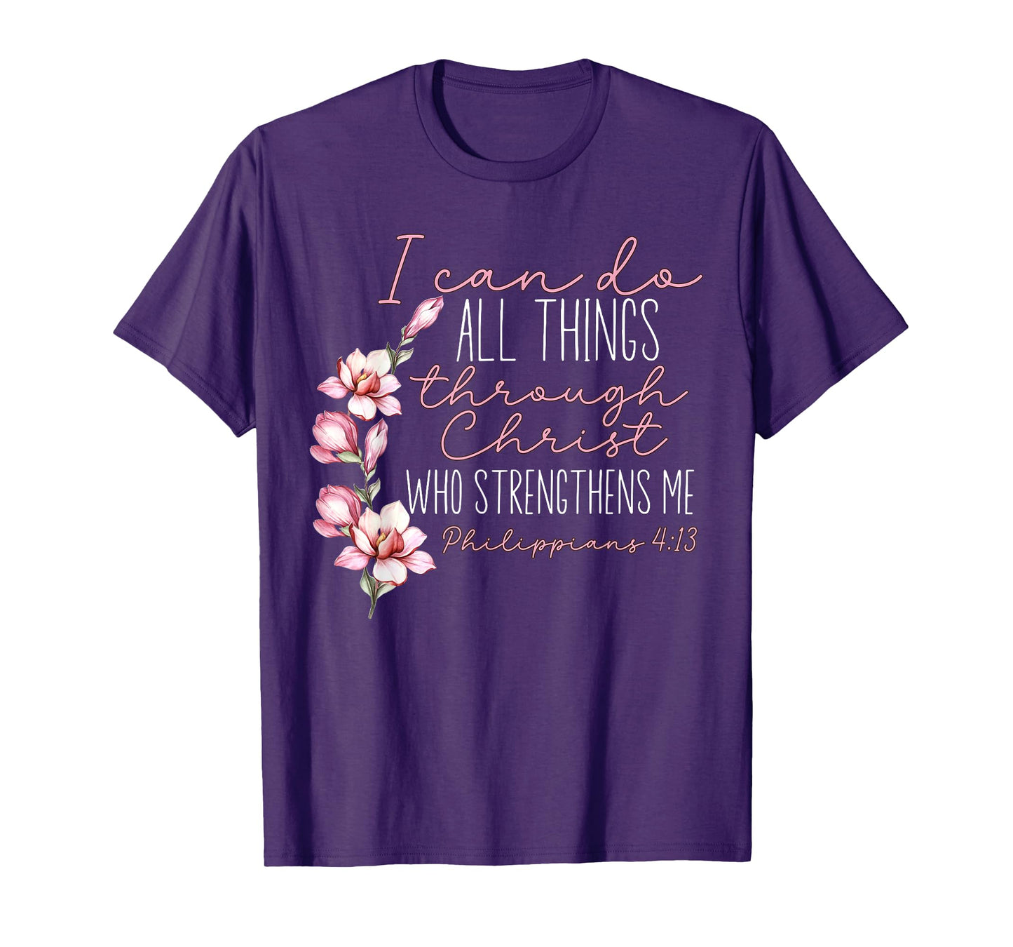 Christian I Can Do All Things Through Christ Flower Faith T-Shirt
