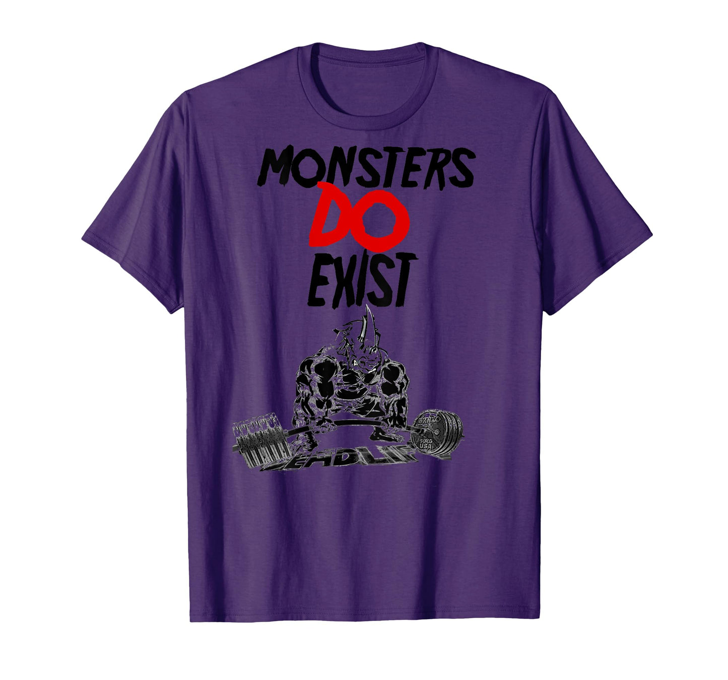 Monsters Do Exist Powerlifting Motivational Tshirt