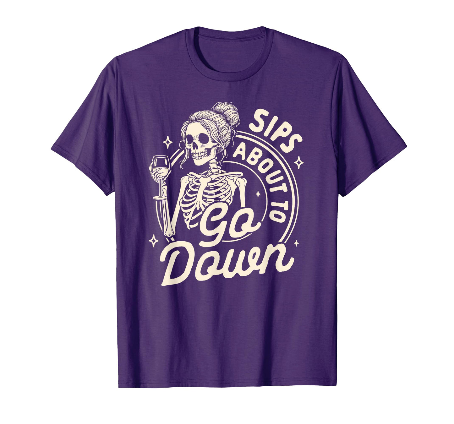 Wine Lover Skeleton Drinking Wine Sips About To Go Down T-Shirt