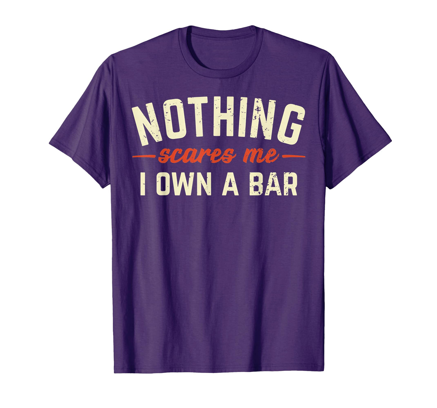 Nothing Scares Me I Own A Bar Funny Bar Owner Gift T-Shirt