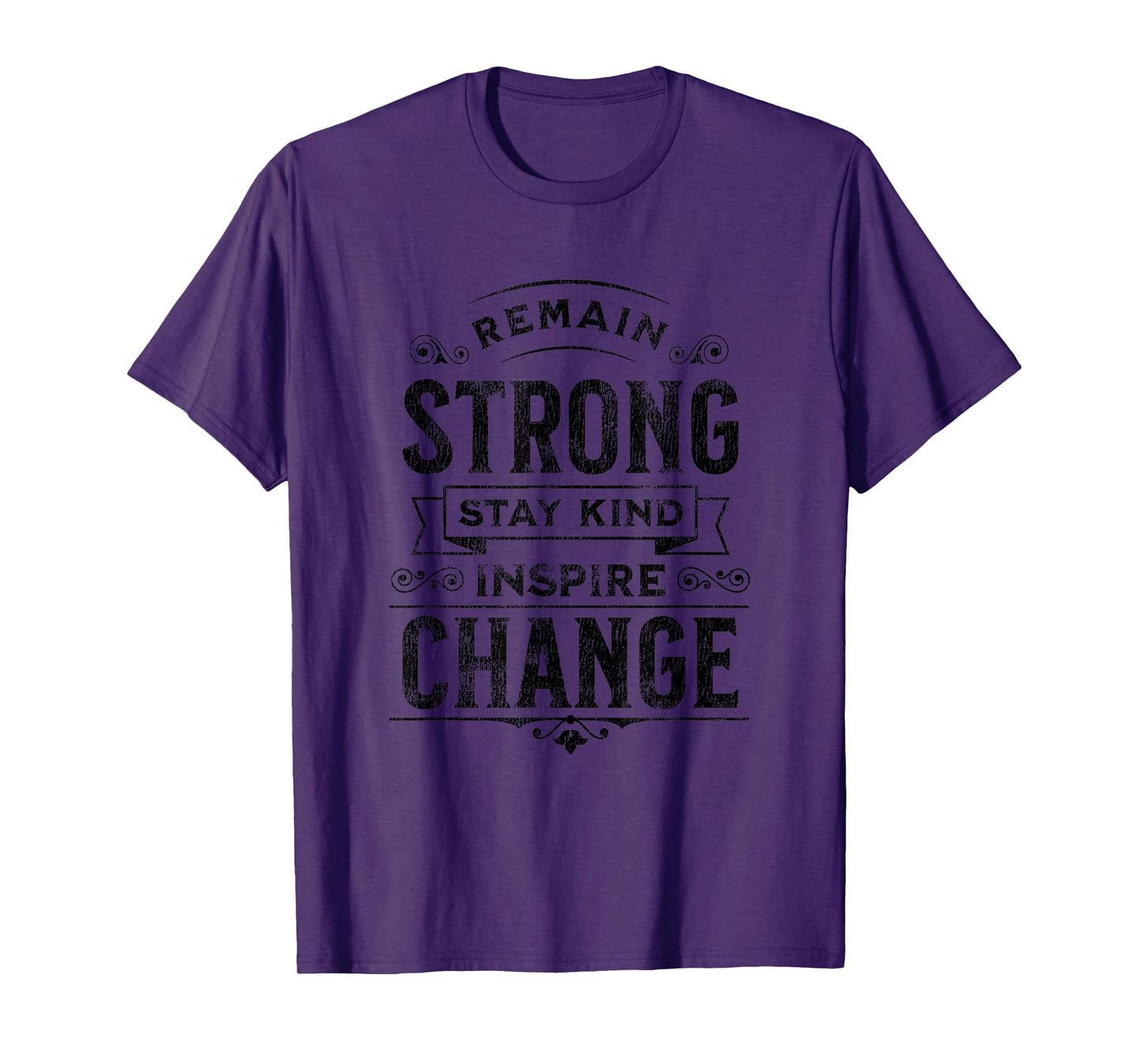 Remain Strong, Stay Kind, Inspire Change Positive Message T-Shirt