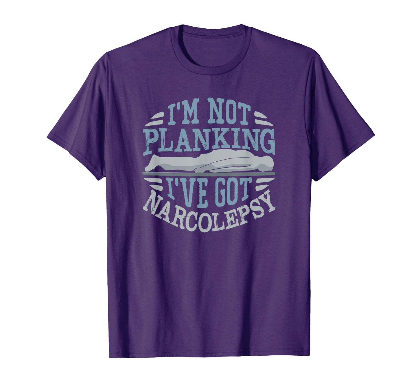 I'm Not Planking I've Got Narcolepsy T-Shirt T-Shirt