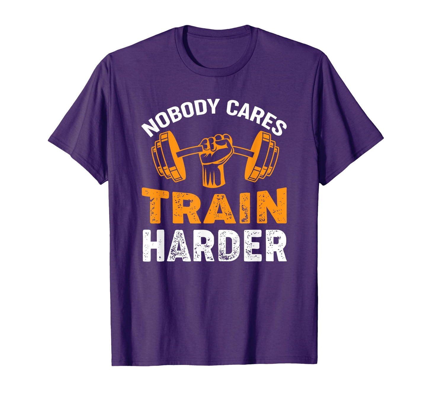 Nobody Cares Train Harder Fitness Weightlifting Workout T-Shirt