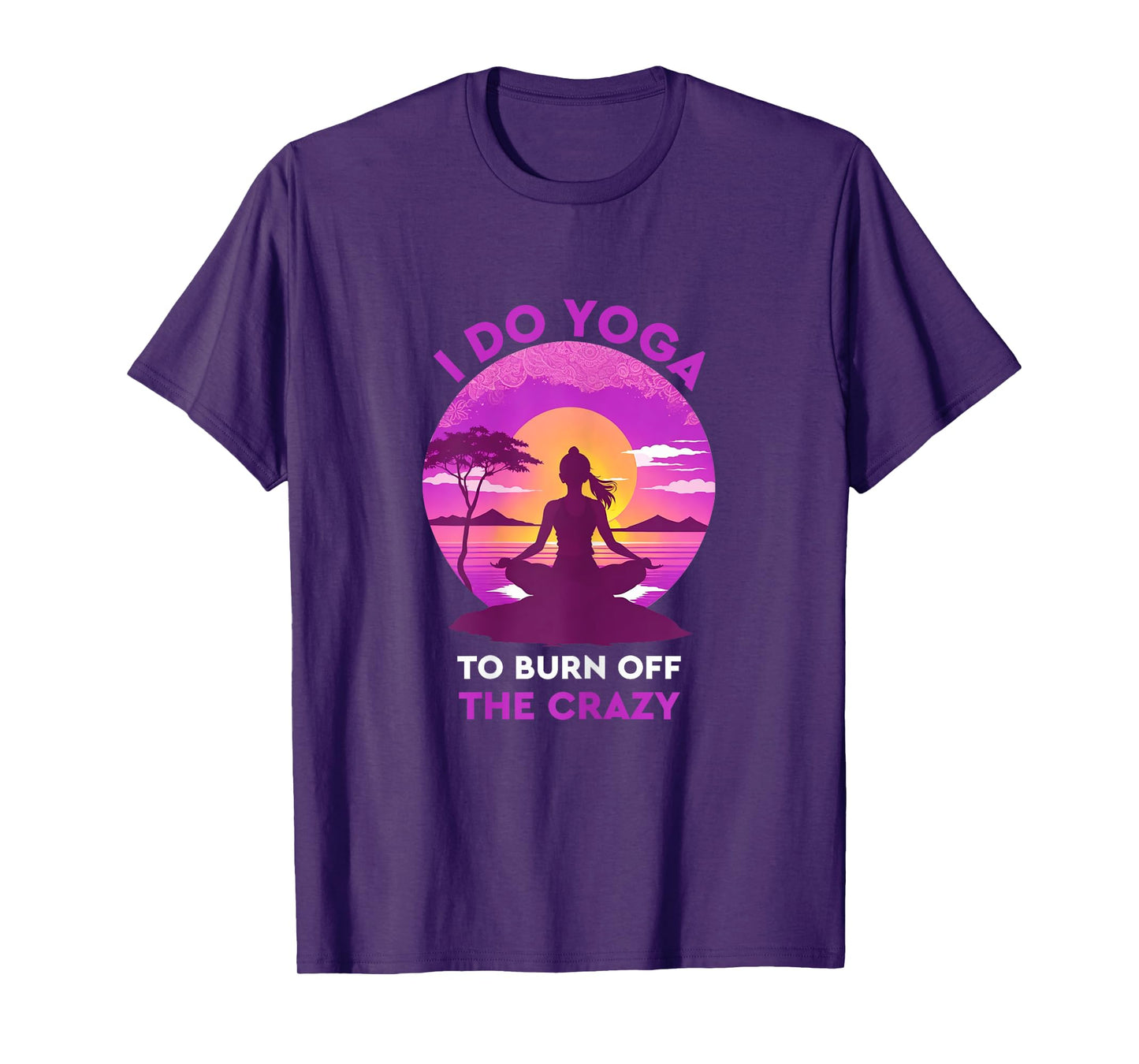 Womens I do yoga to burn off the crazy Funny yoga T-Shirt