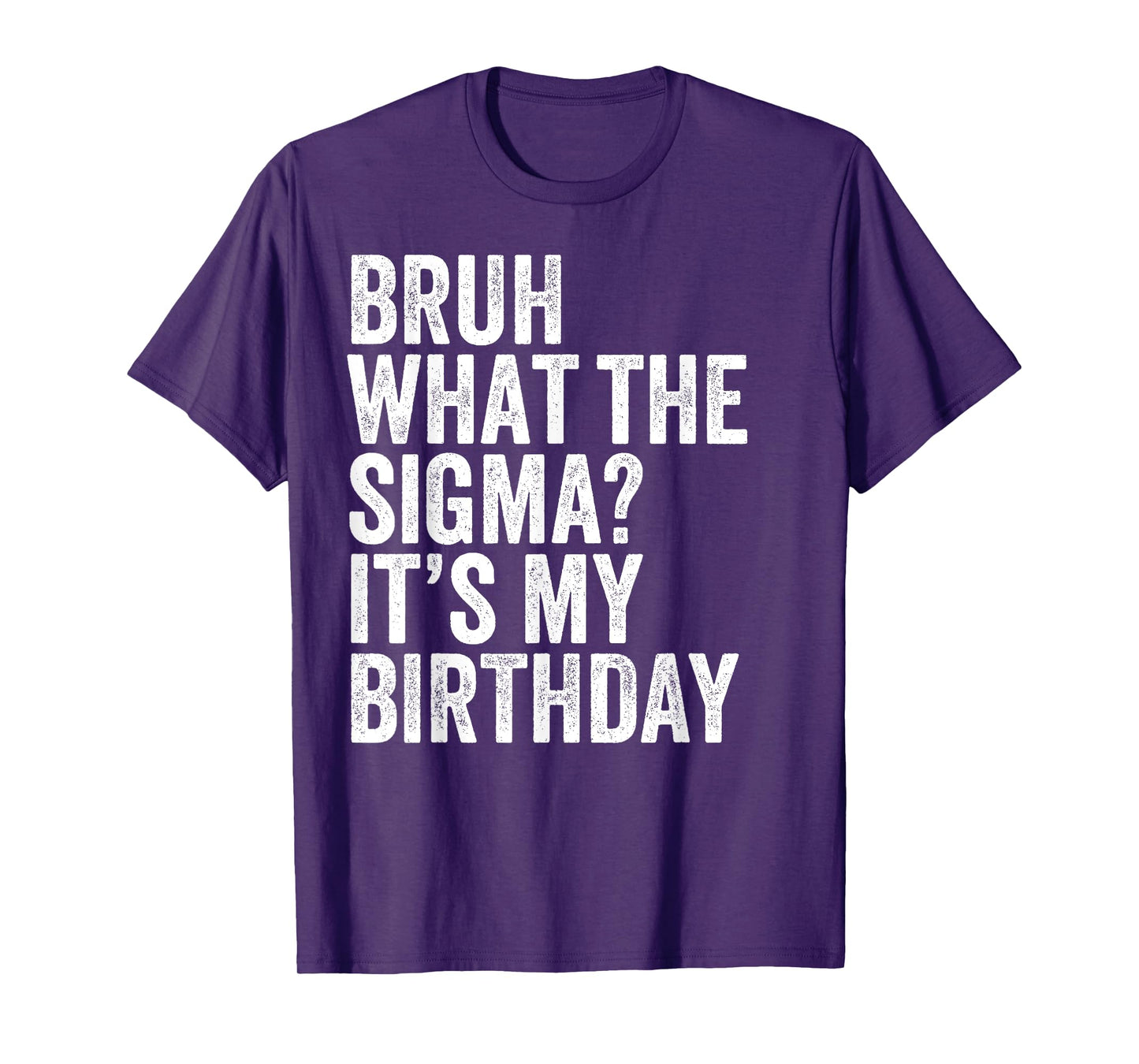 Bruh What The Sigma It's My Birthday Joke Slang Omg Funny T-Shirt