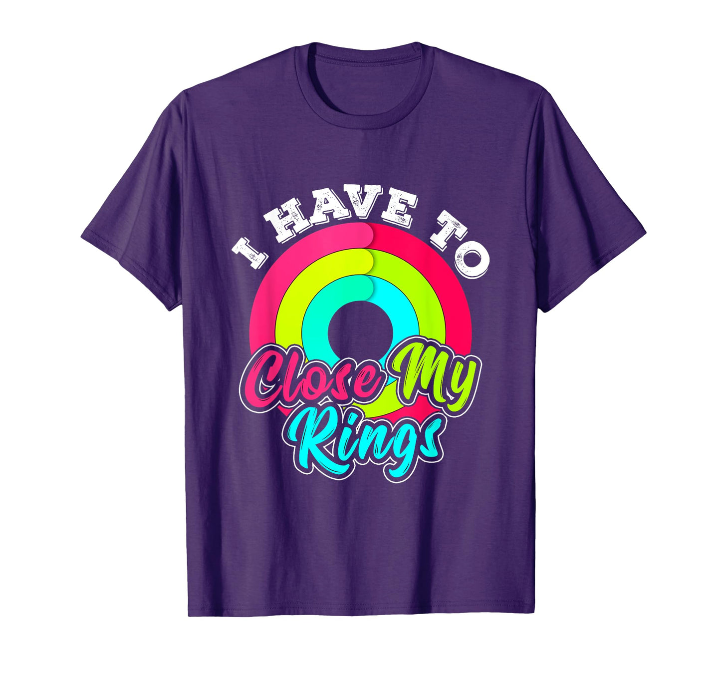 I Have to Close My Rings Funny Fitness Training Running T-Shirt