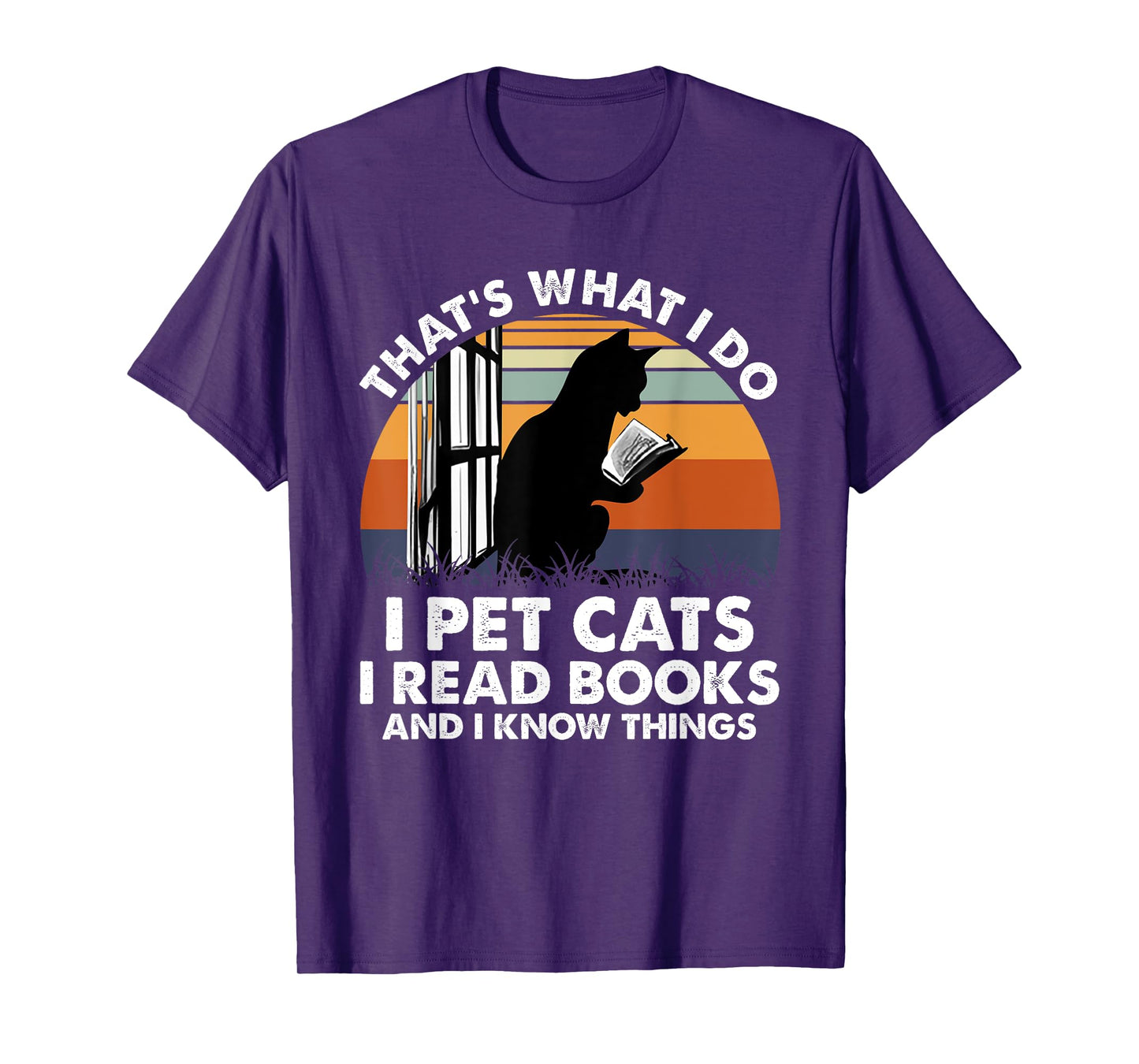 That's What I Do I Pet Cats I Read Books And I Know Things T-Shirt