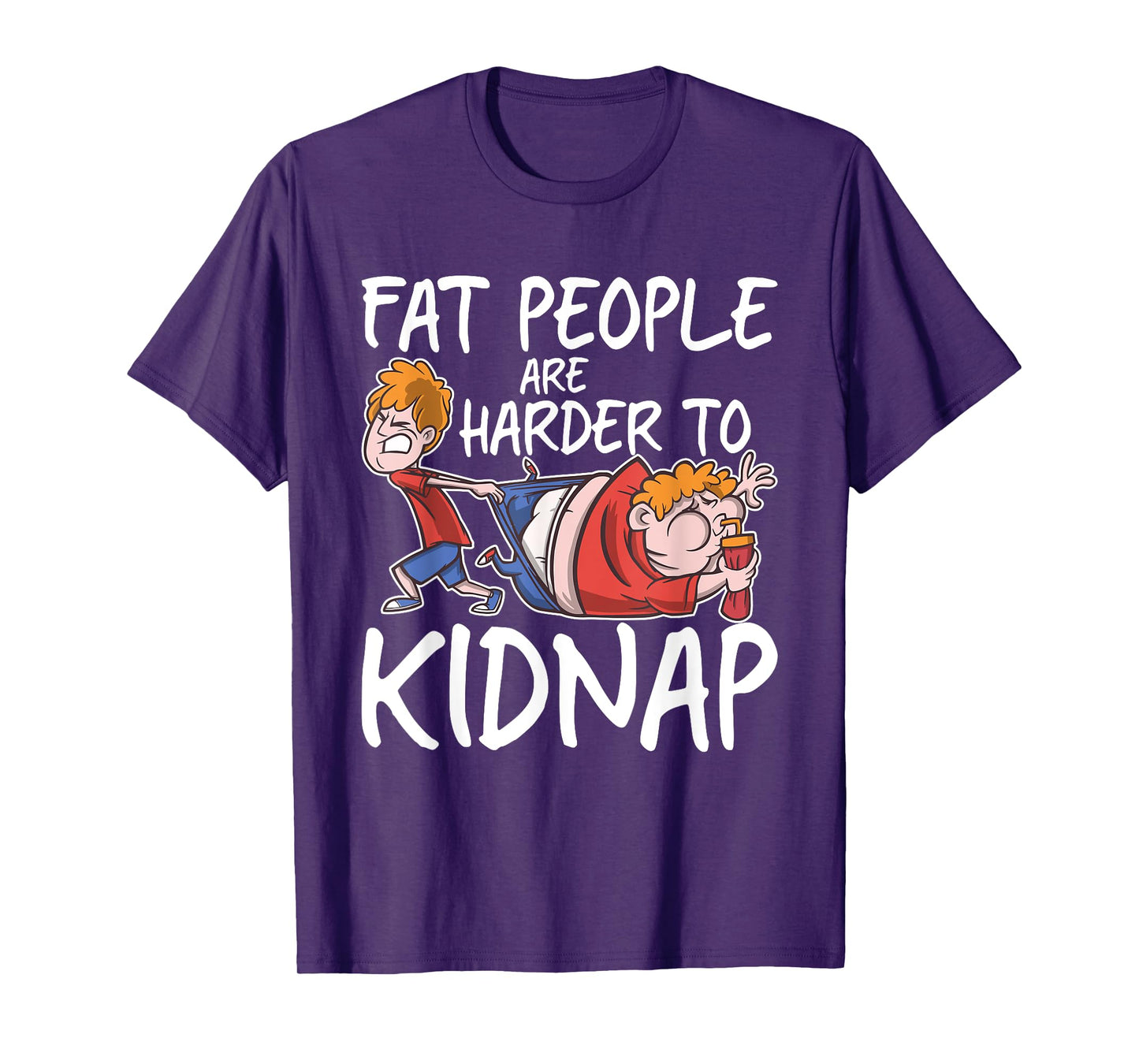 Fat People Are Are Harder To Kidnap Funny Slim Down Quote T-Shirt