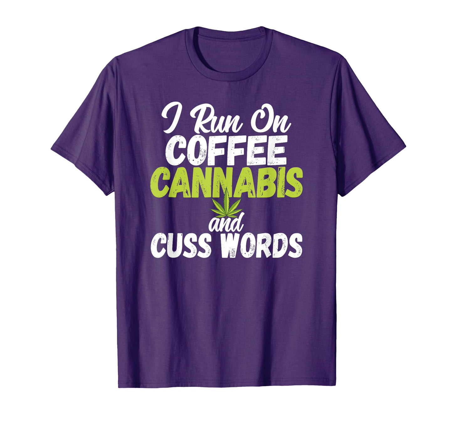 I Run On Coffee Cannabis and Cuss Words Funny Marijuana T-Shirt