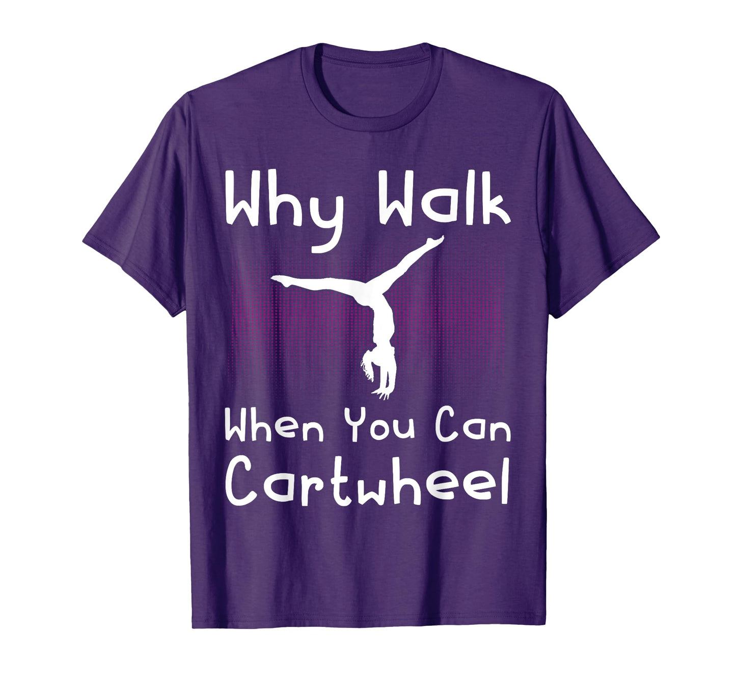 Why Walk When You Can Cartwheel Funny Gymnastics Pun Outfit T-Shirt