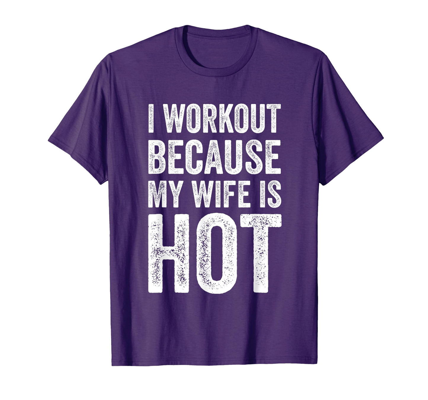 I Workout Because My Wife Is Hot Funny Gym T-Shirt